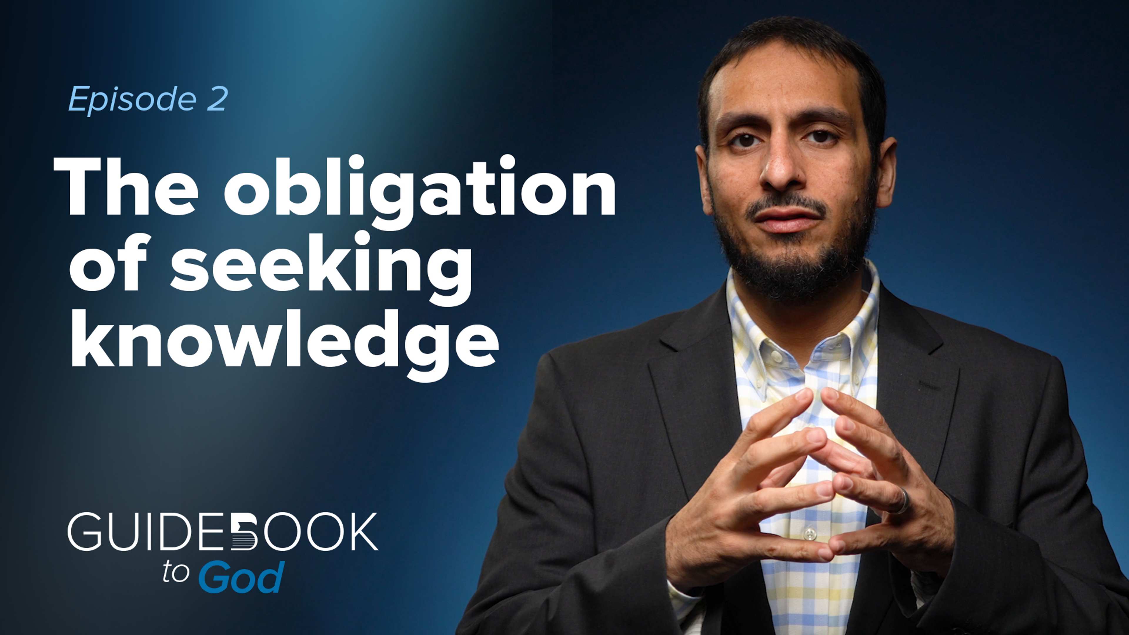 Ep. 2: The obligation of seeking knowledge | Guidebook to God