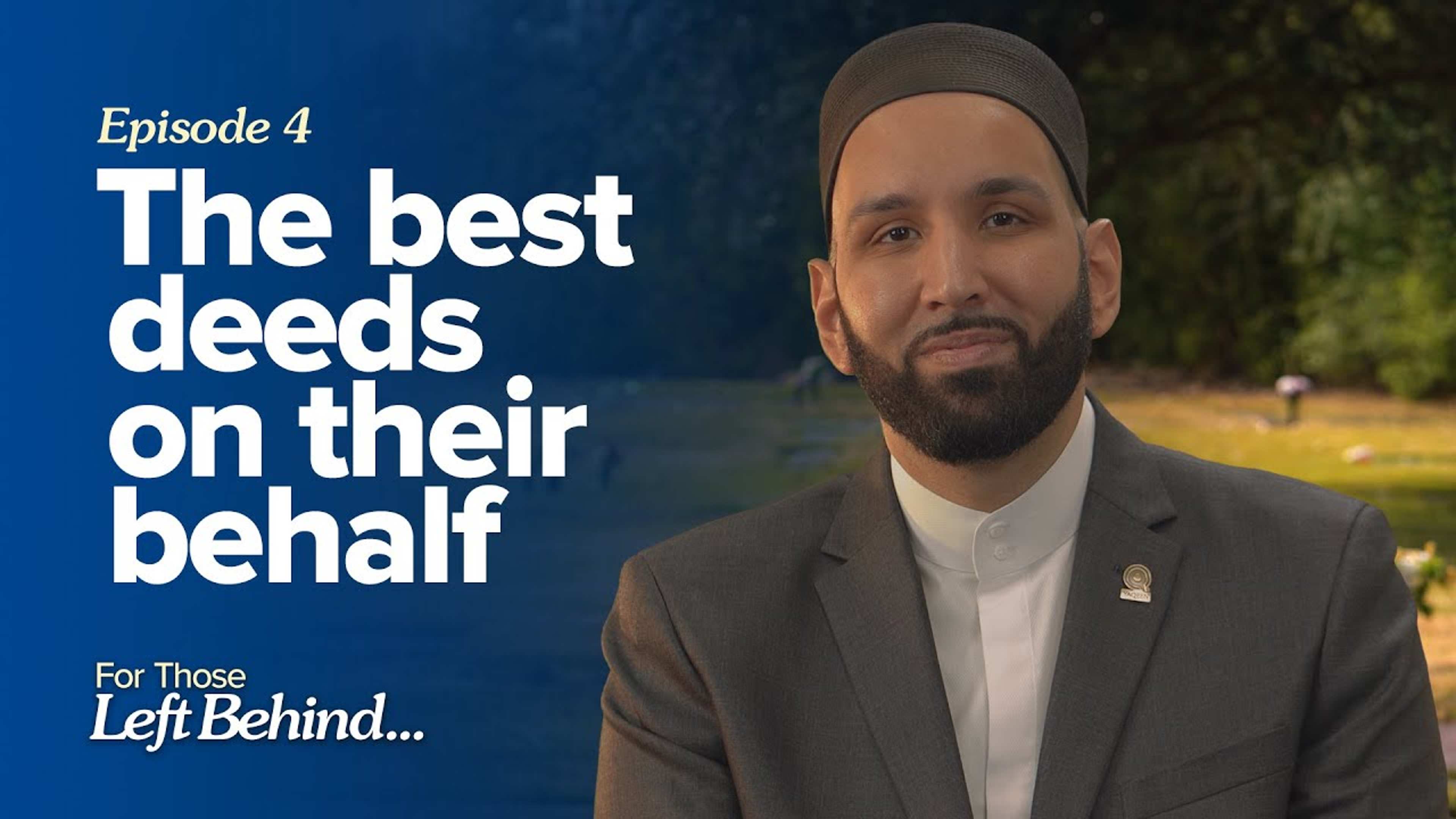 Ep. 4: The Best Deeds on Their Behalf | For Those Left Behind