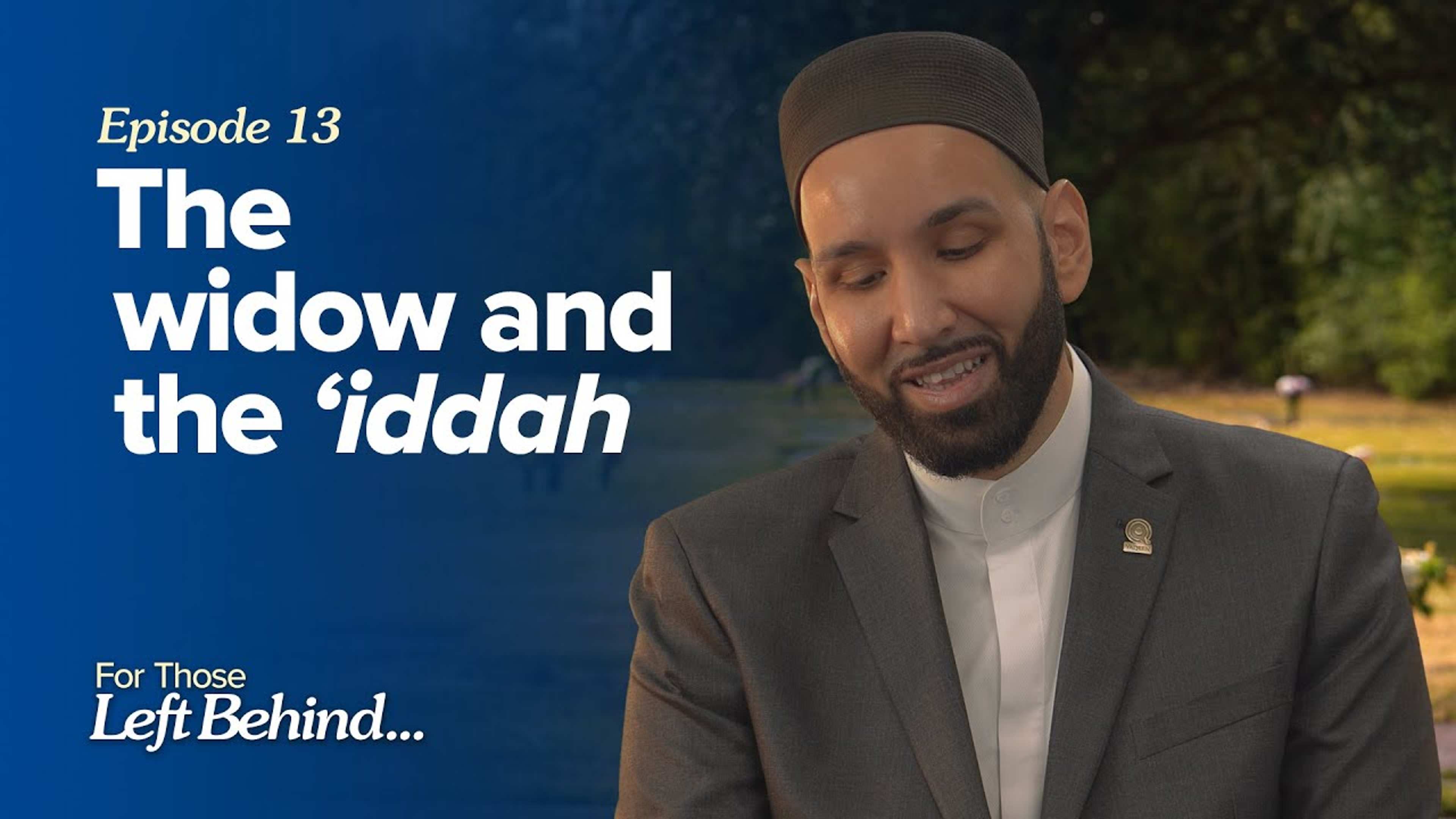 Ep. 13: The Widow and the 'Iddah | For Those Left Behind