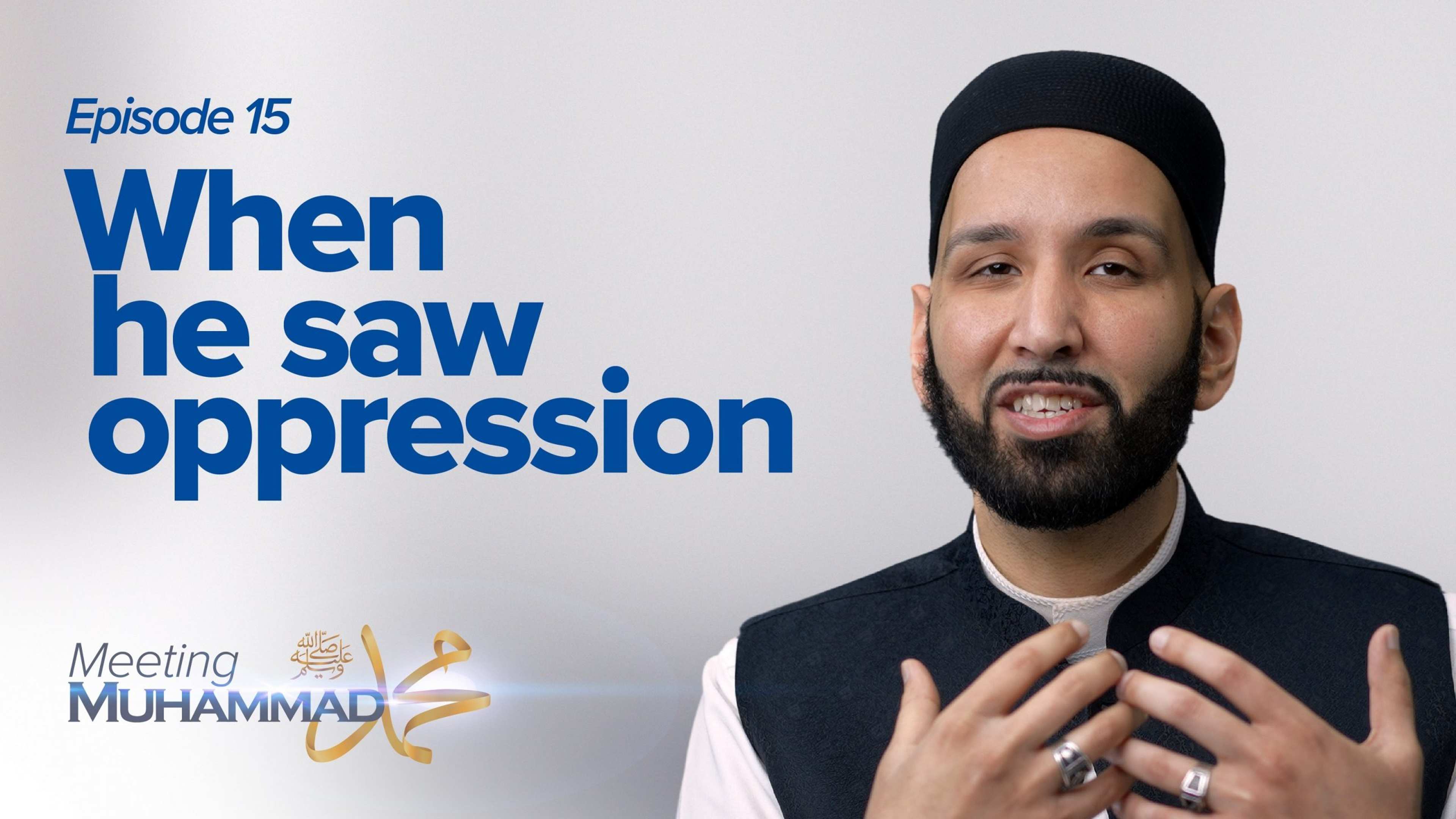 When He Saw Oppression | Meeting Muhammad ﷺ Episode 15