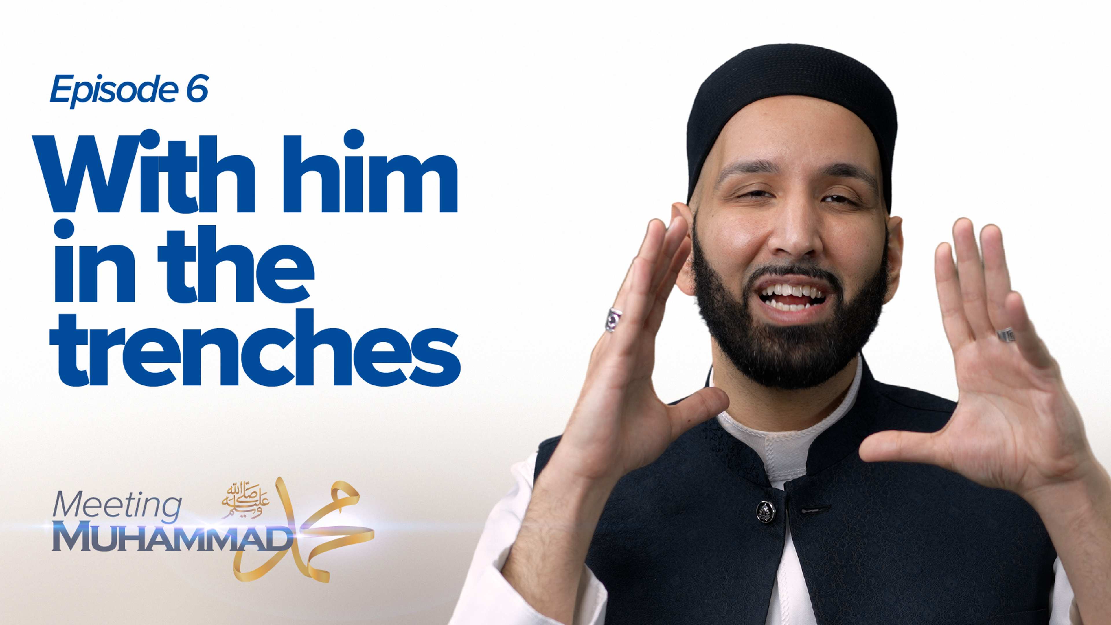 With Him In The Trenches | Meeting Muhammad ﷺ Episode 6