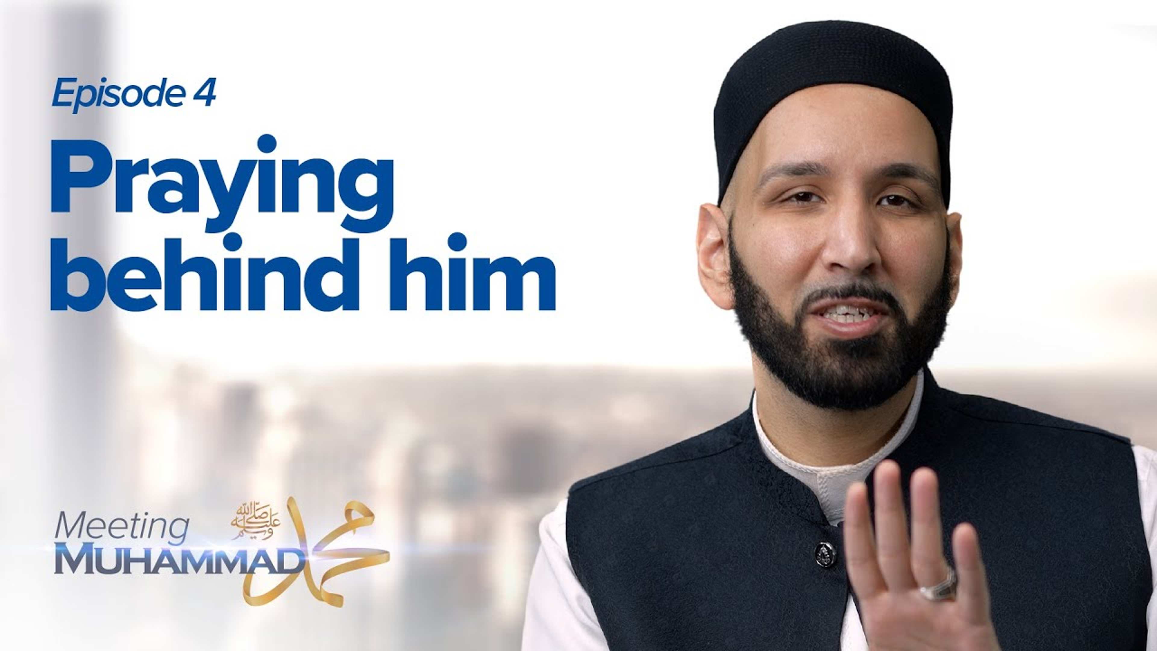 Praying Behind Him | Meeting Muhammad ﷺ Episode 4