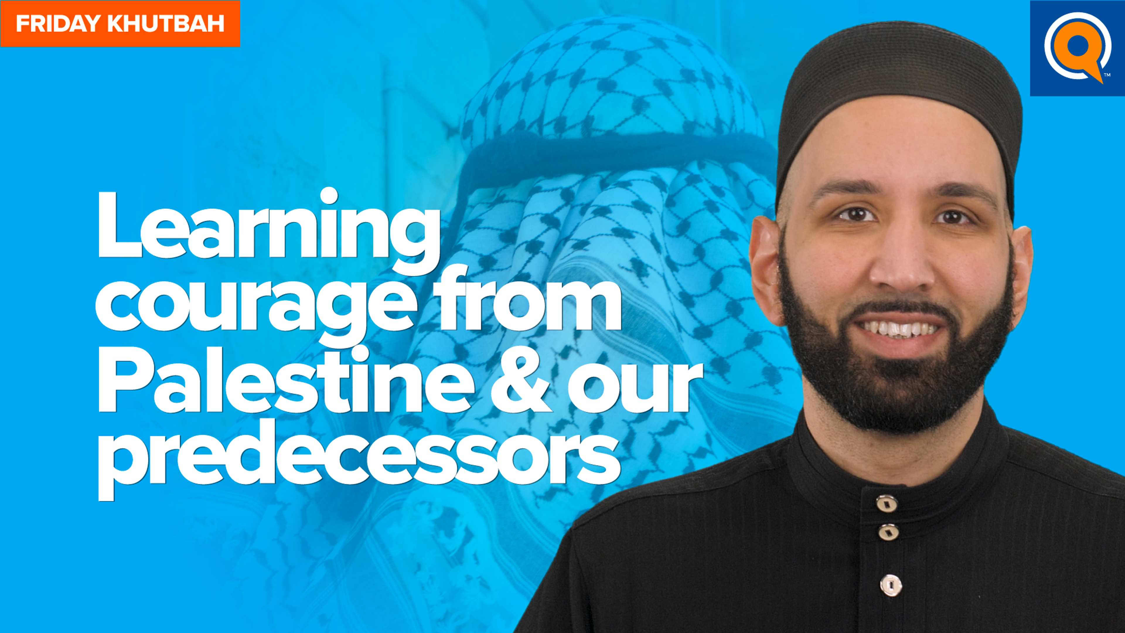 Learning Courage from Palestine & Our Predecessors | Khutbah