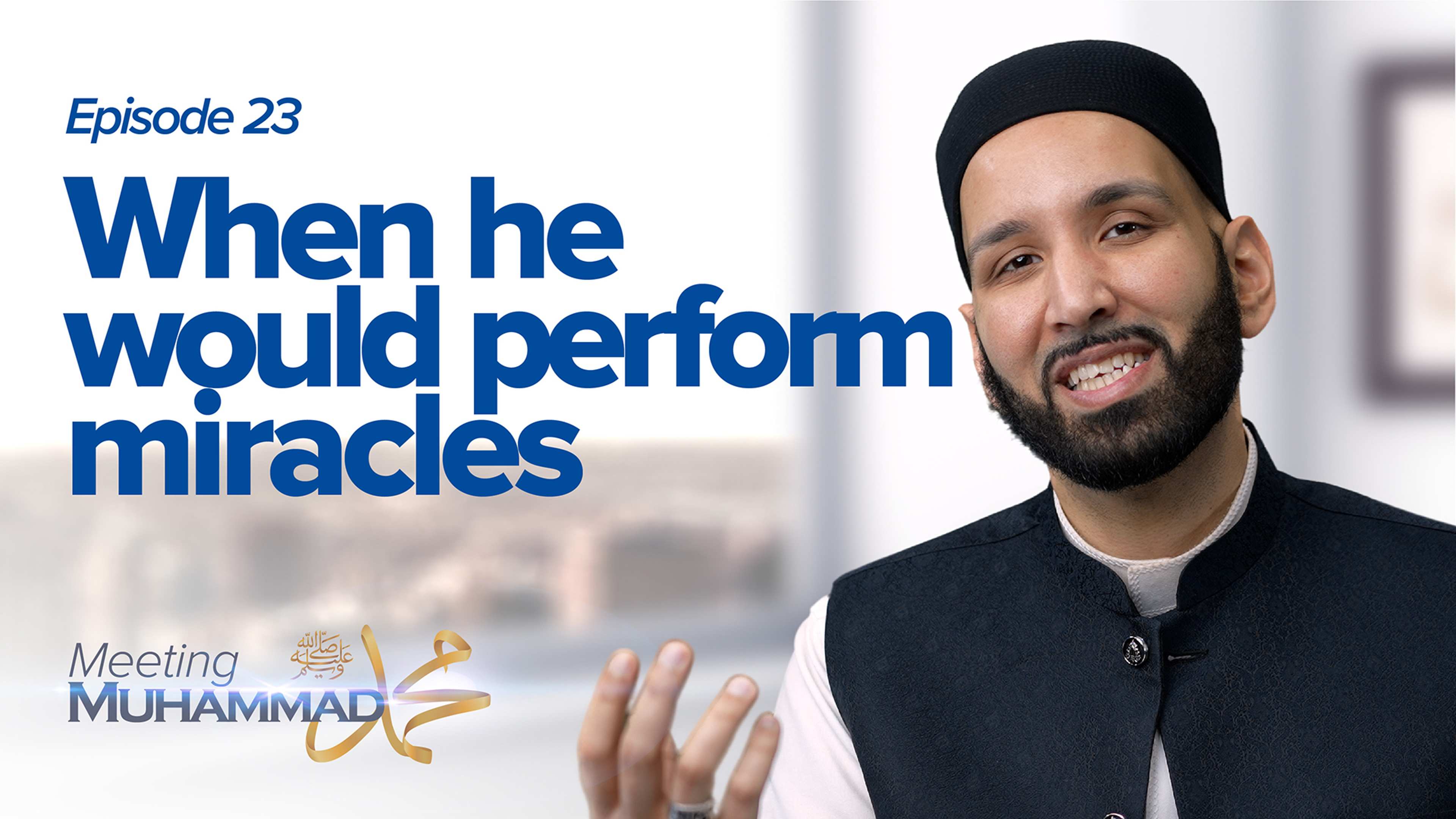 When He Would Perform Miracles | Meeting Muhammad ﷺ Episode 23