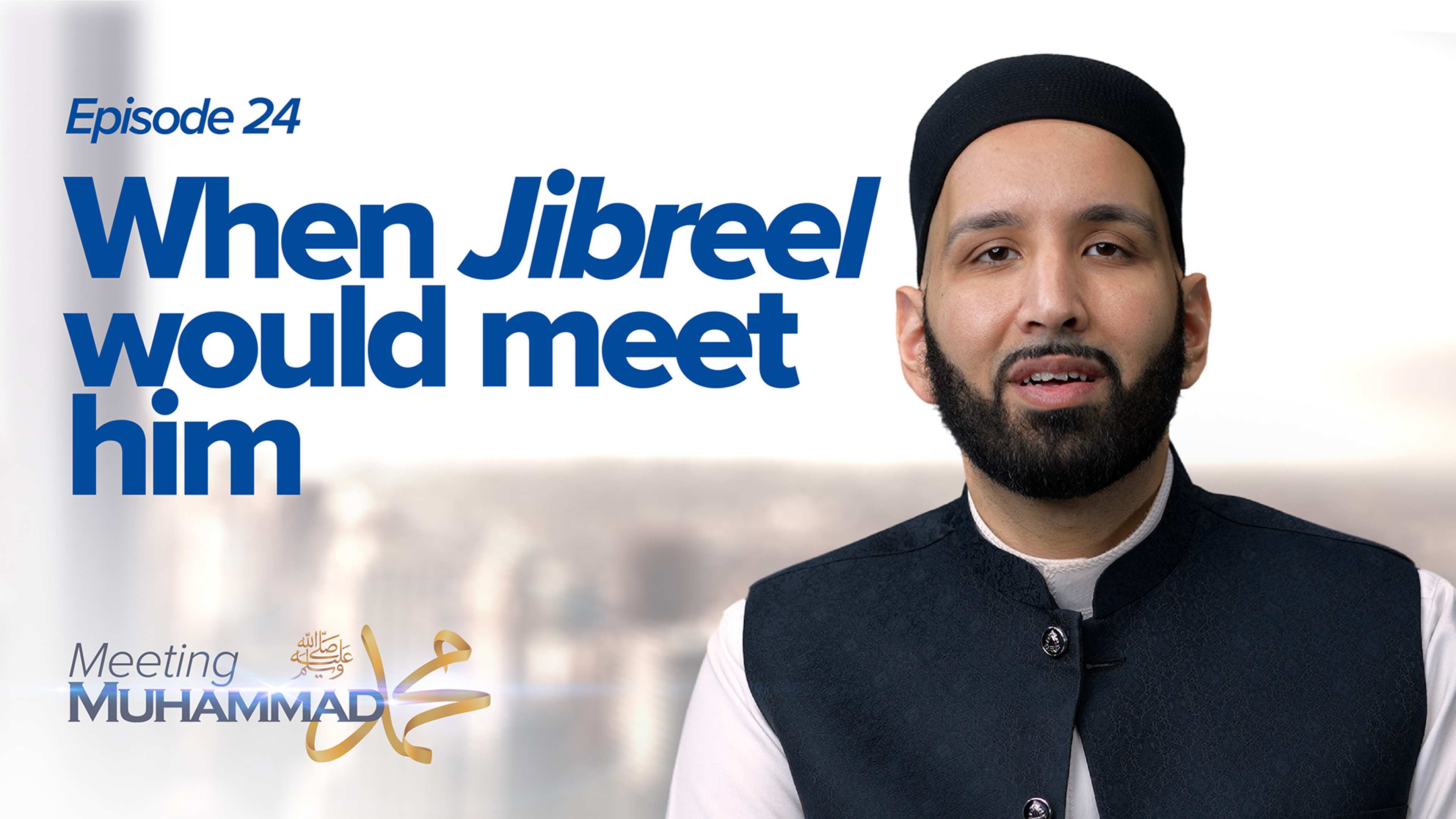 When Jibreel Would Meet Him | Meeting Muhammad ﷺ Episode 24