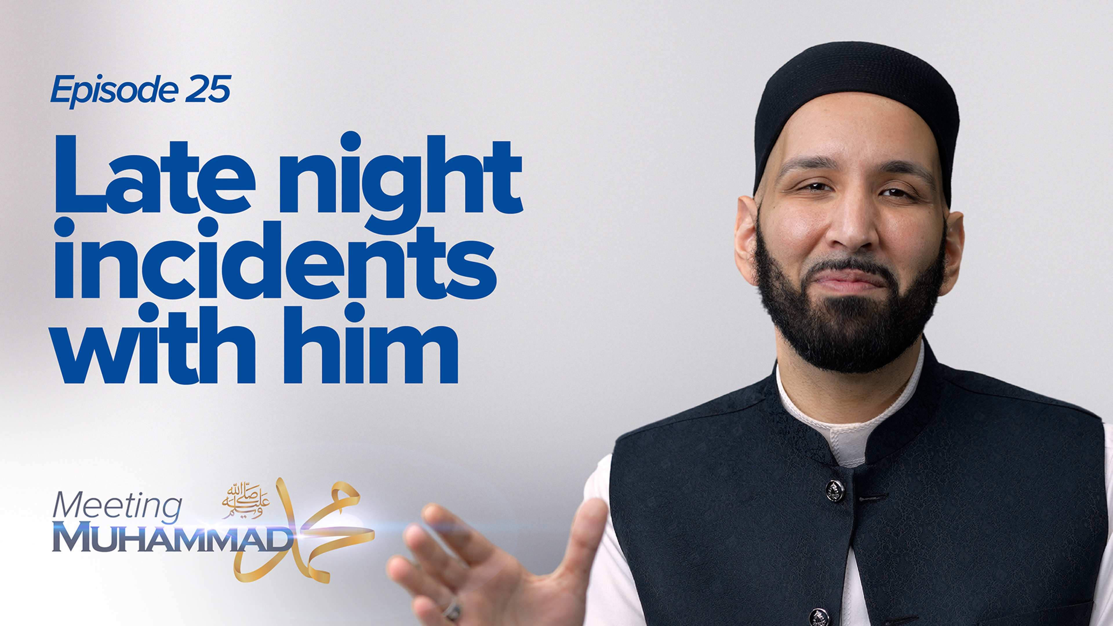 Late Night Incidents With Him | Meeting Muhammad ﷺ Episode 25
