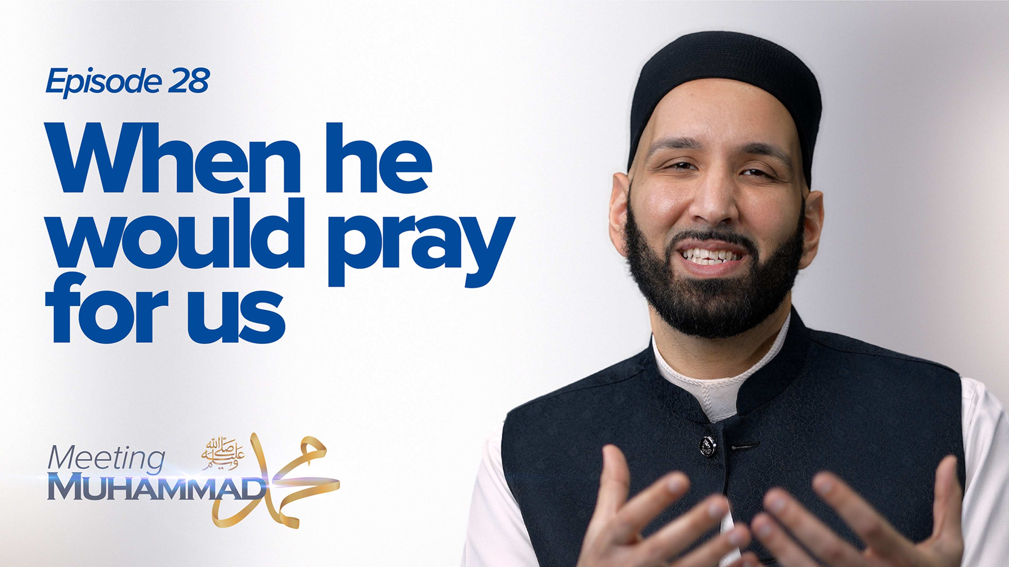 When He Would Pray For Us | Meeting Muhammad ﷺ Episode 28