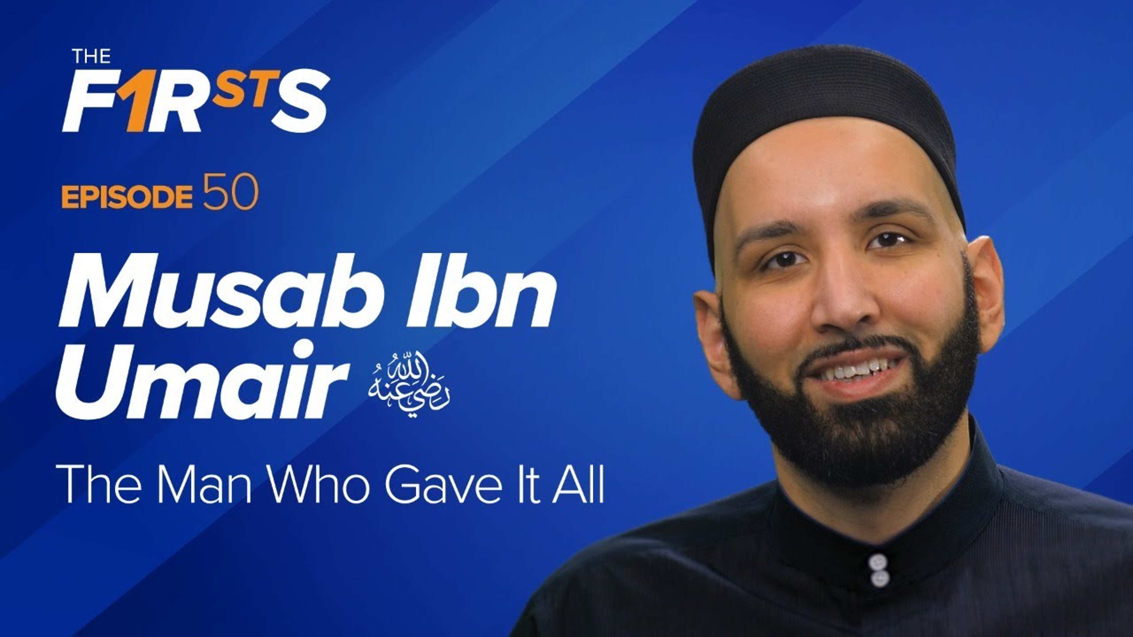 Musab Ibn Umair (ra): The Man Who Gave It All | The Firsts