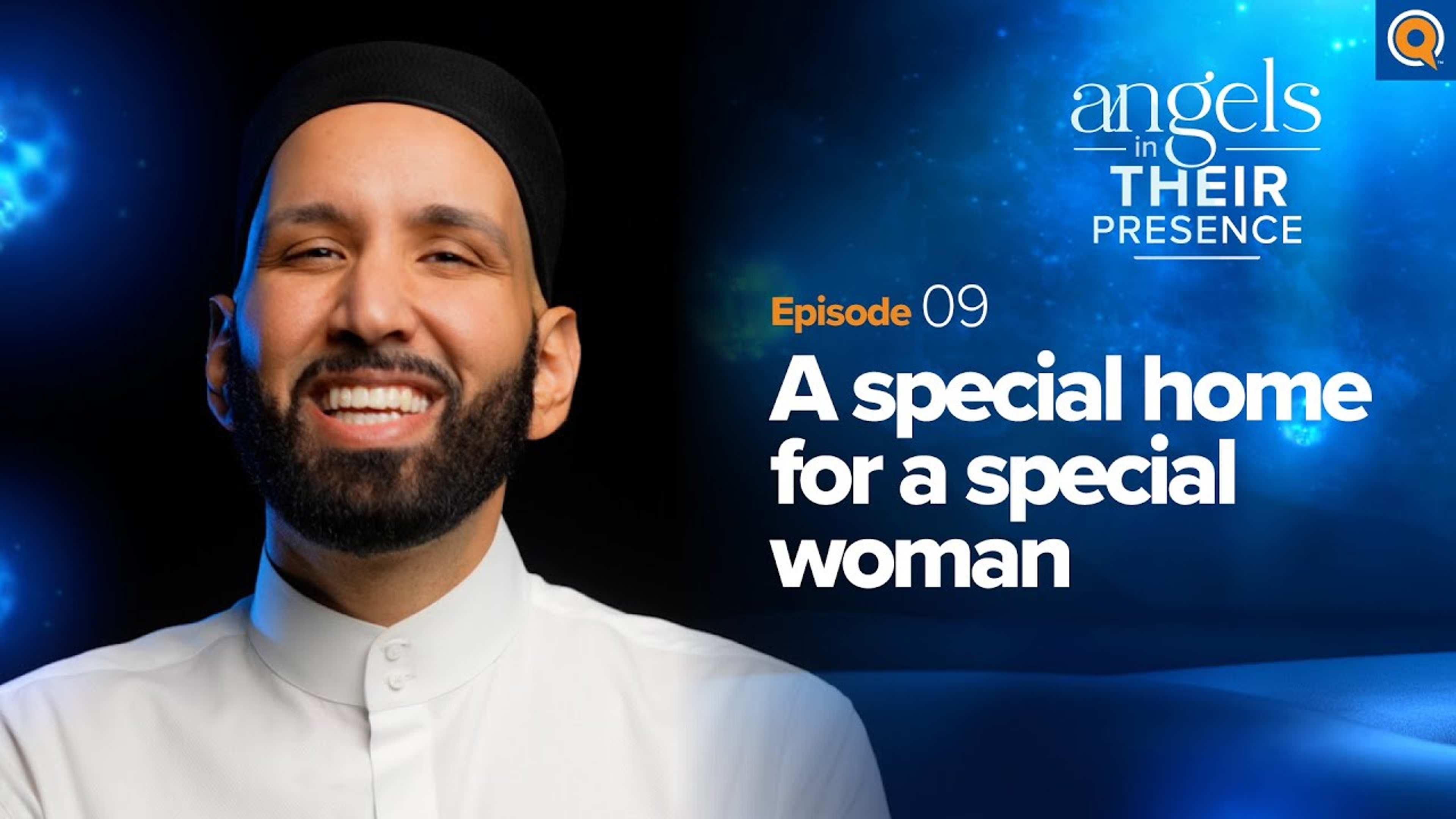 Ep. 9: A Special Home for a Special Woman | Angels in Their Presence | Season 2 | Dr. Omar Suleiman