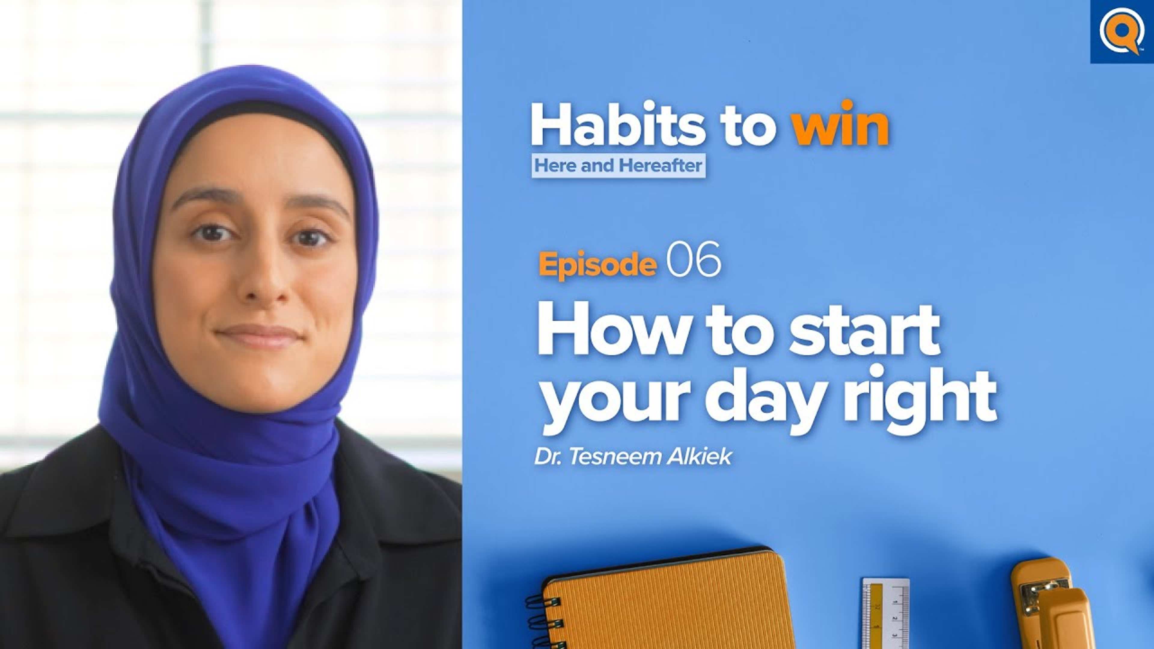 Ep. 6: How to Start Your Day Right | Habits To Win Here and Hereafter