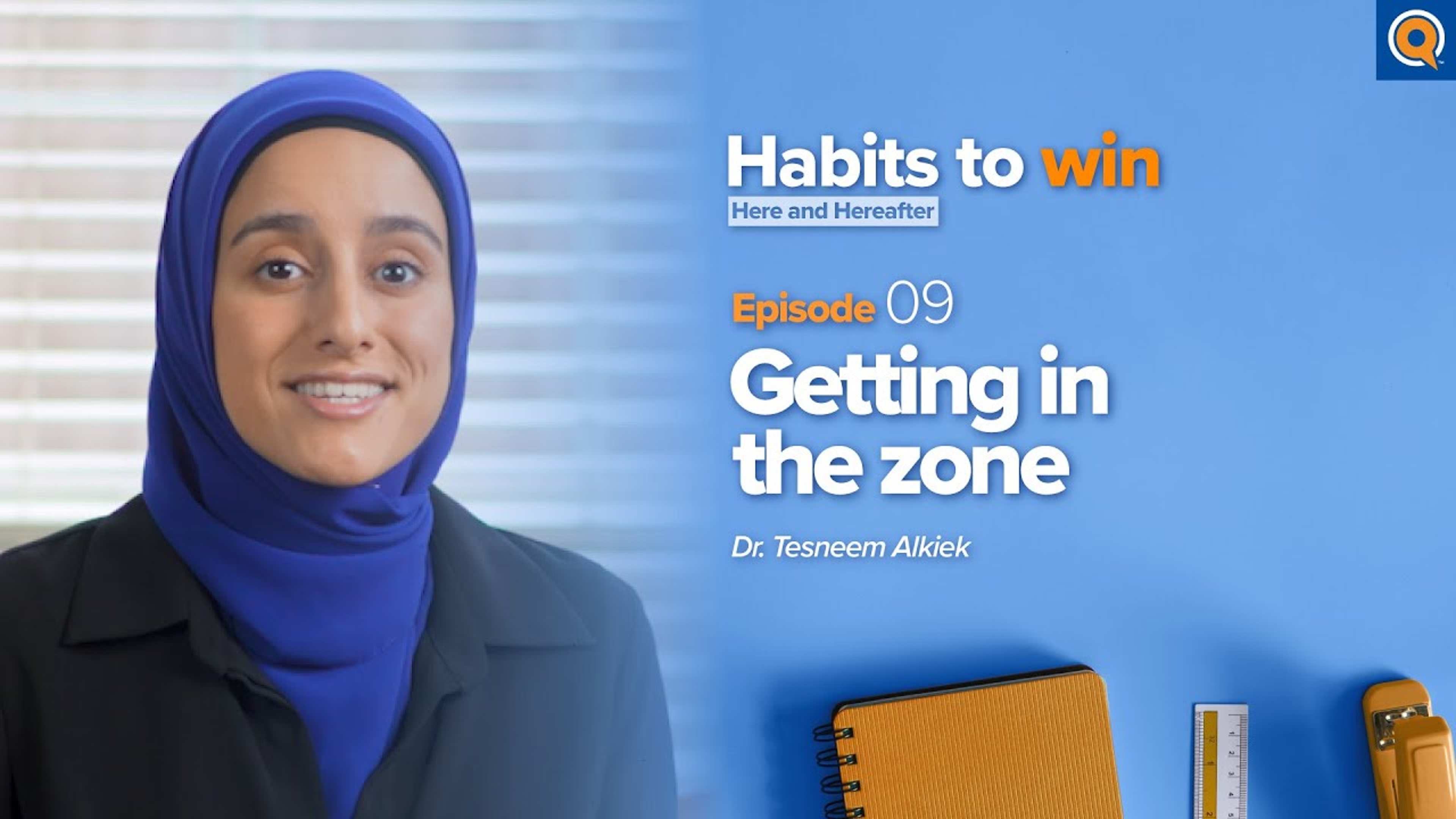 Ep 9: Getting in The Zone | Habits To Win Here and Hereafter