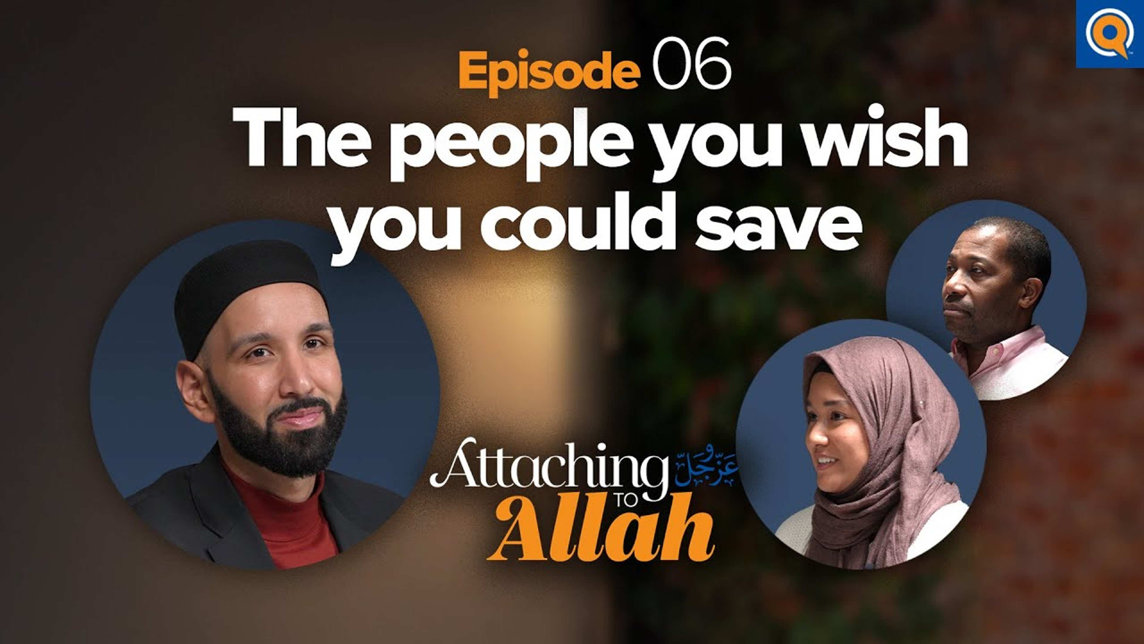 What Do You Do When You Can’t Save Your Loved One? | Attaching to Allah - Episode 6