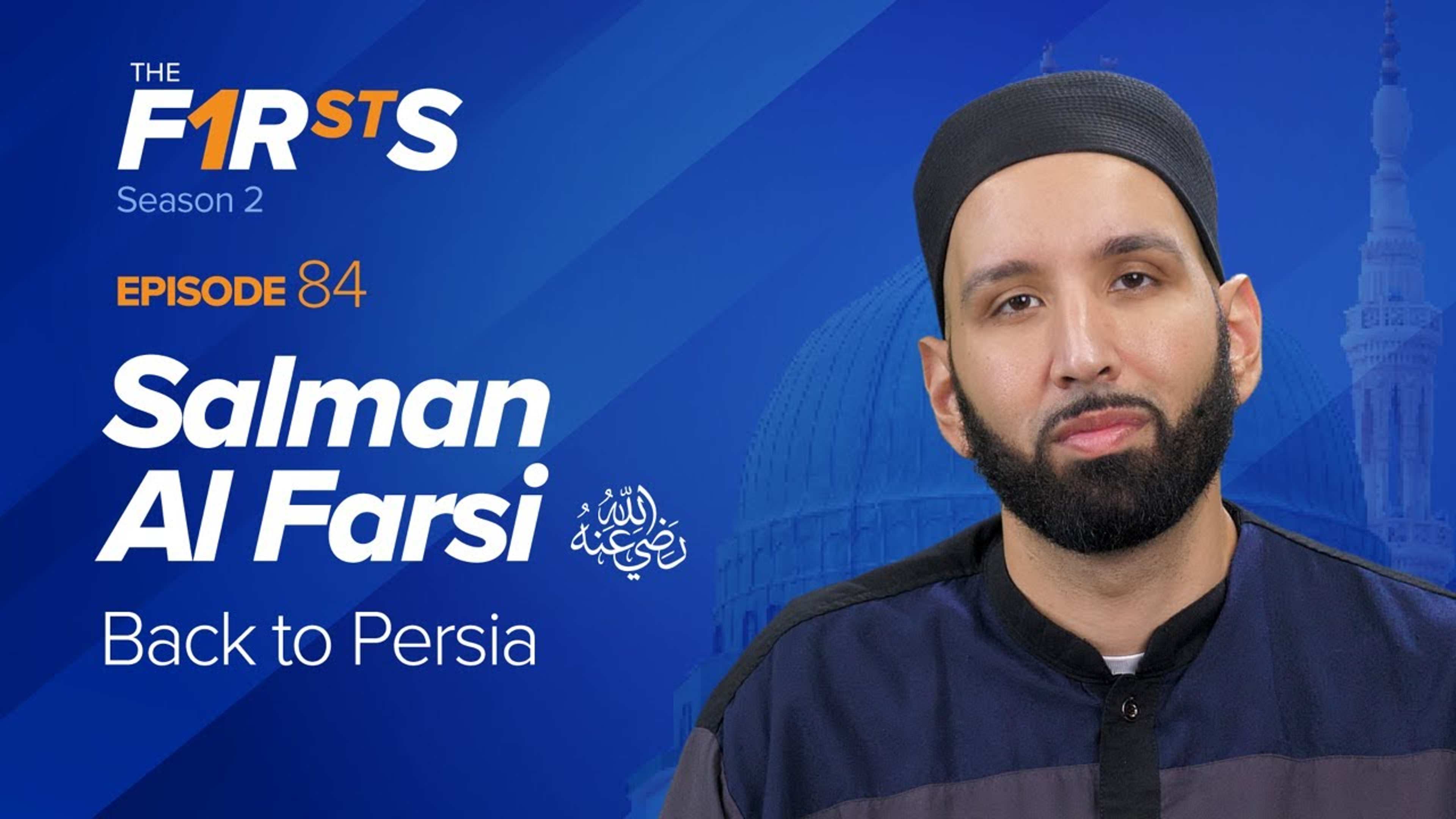 Salman Al Farsi (ra): Back to Persia | The Firsts