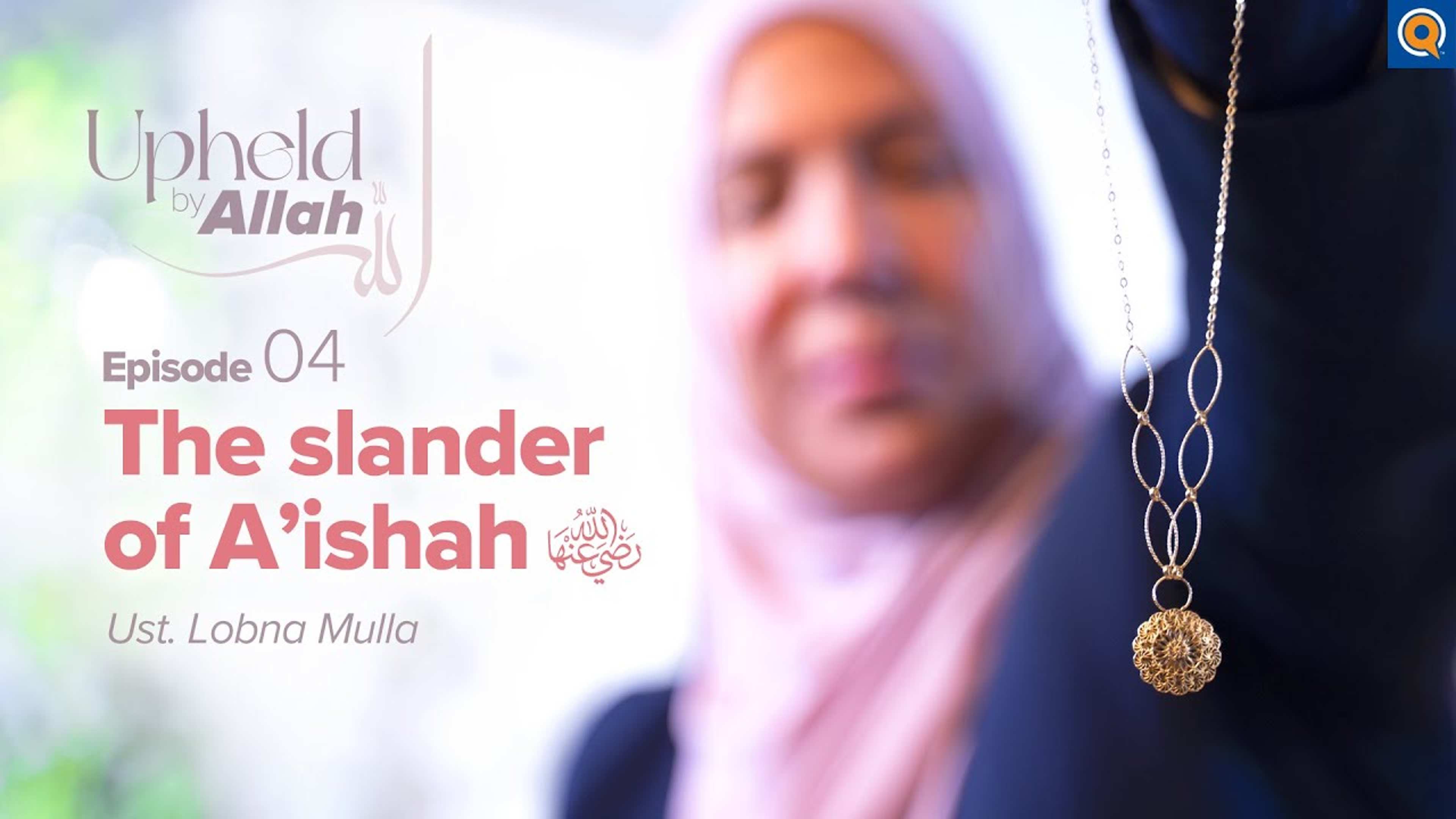 Ep. 4: Trust in Allah: Aisha bint Abu Bakr (rA)