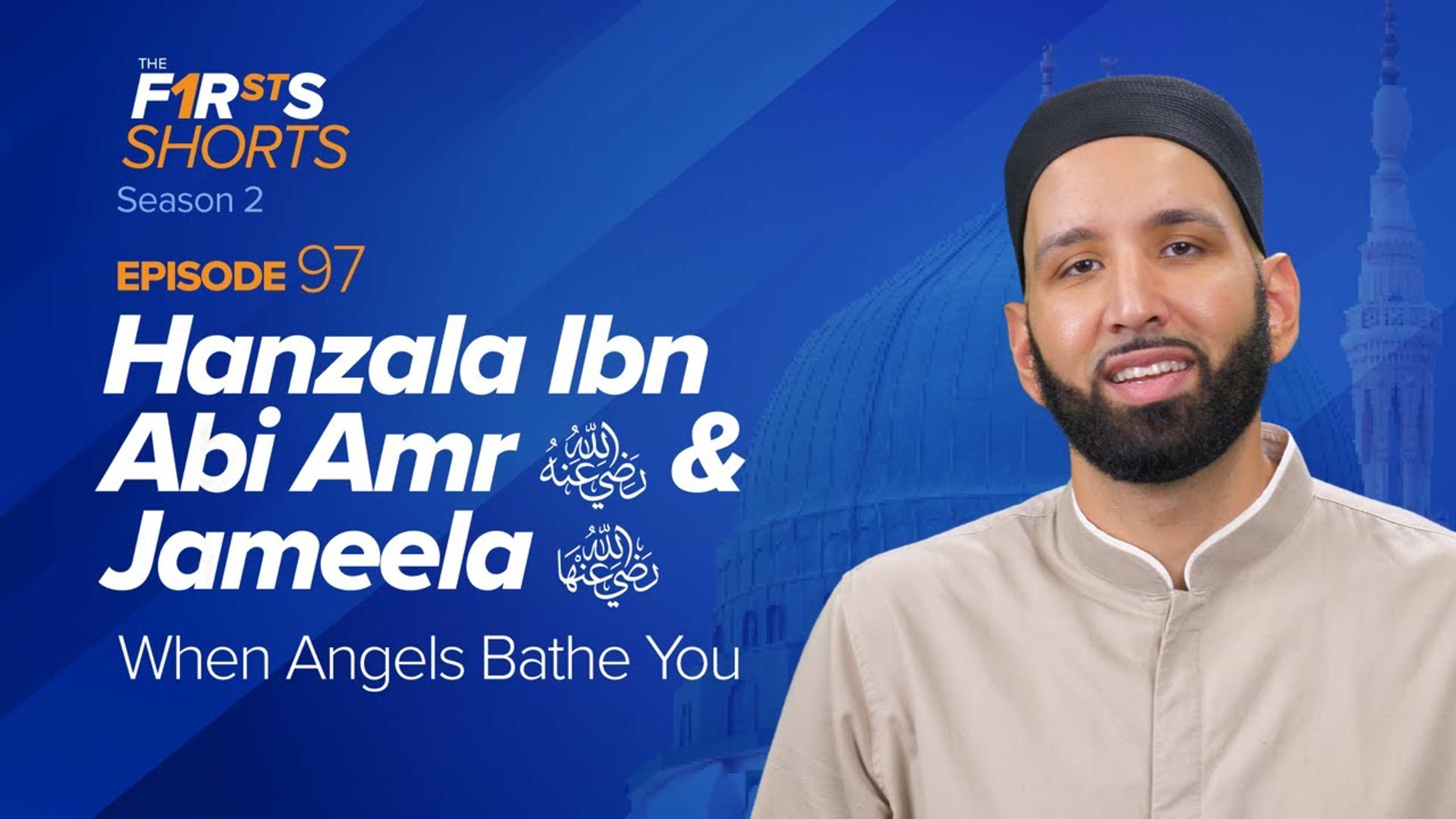 Hanzala Ibn Abi Amr (ra) and Jameela (ra): When Angels Bathe You | The Firsts