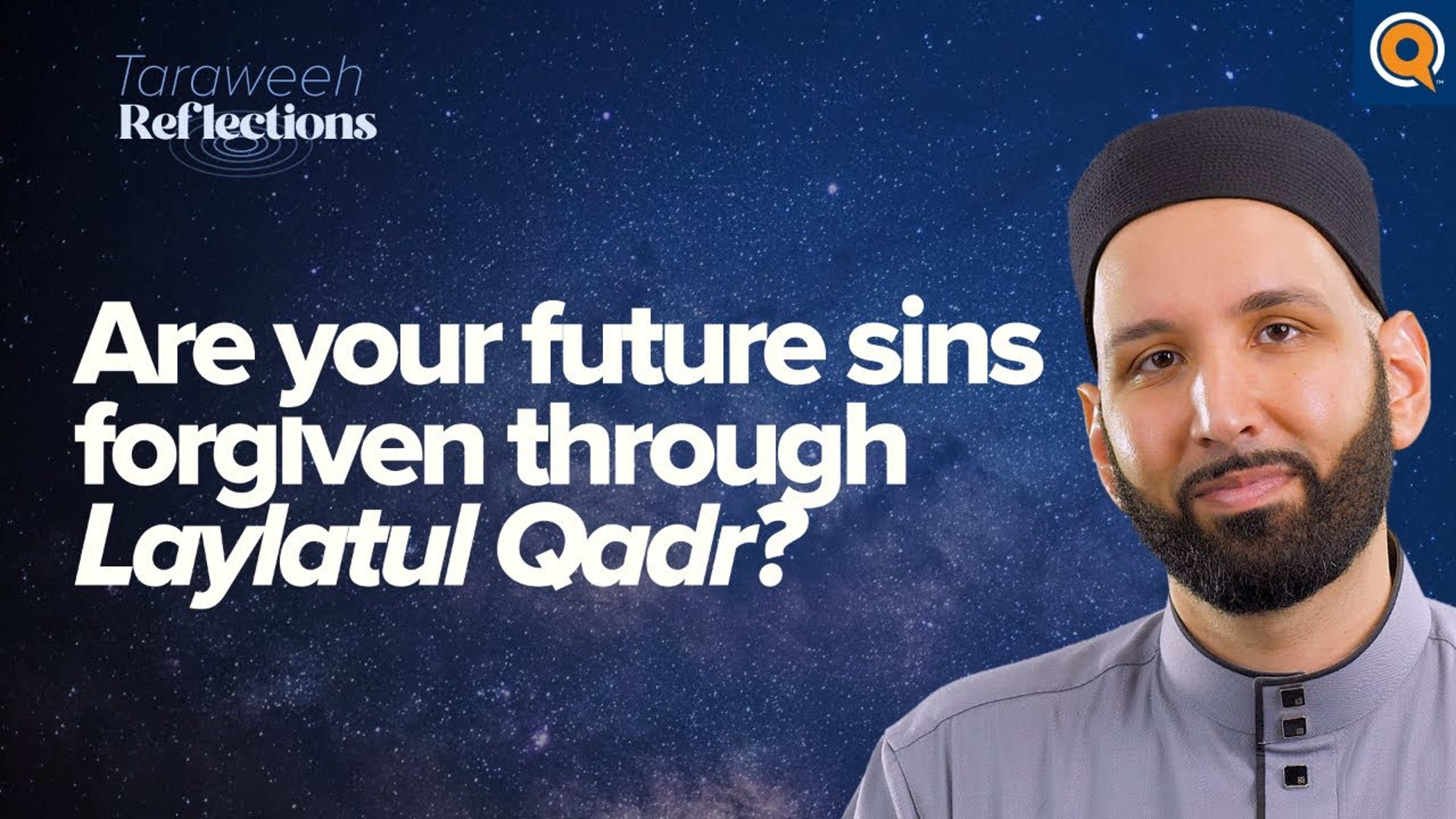 Are Your Future Sins Forgiven Through Laylatul Qadr? | Taraweeh Reflections
