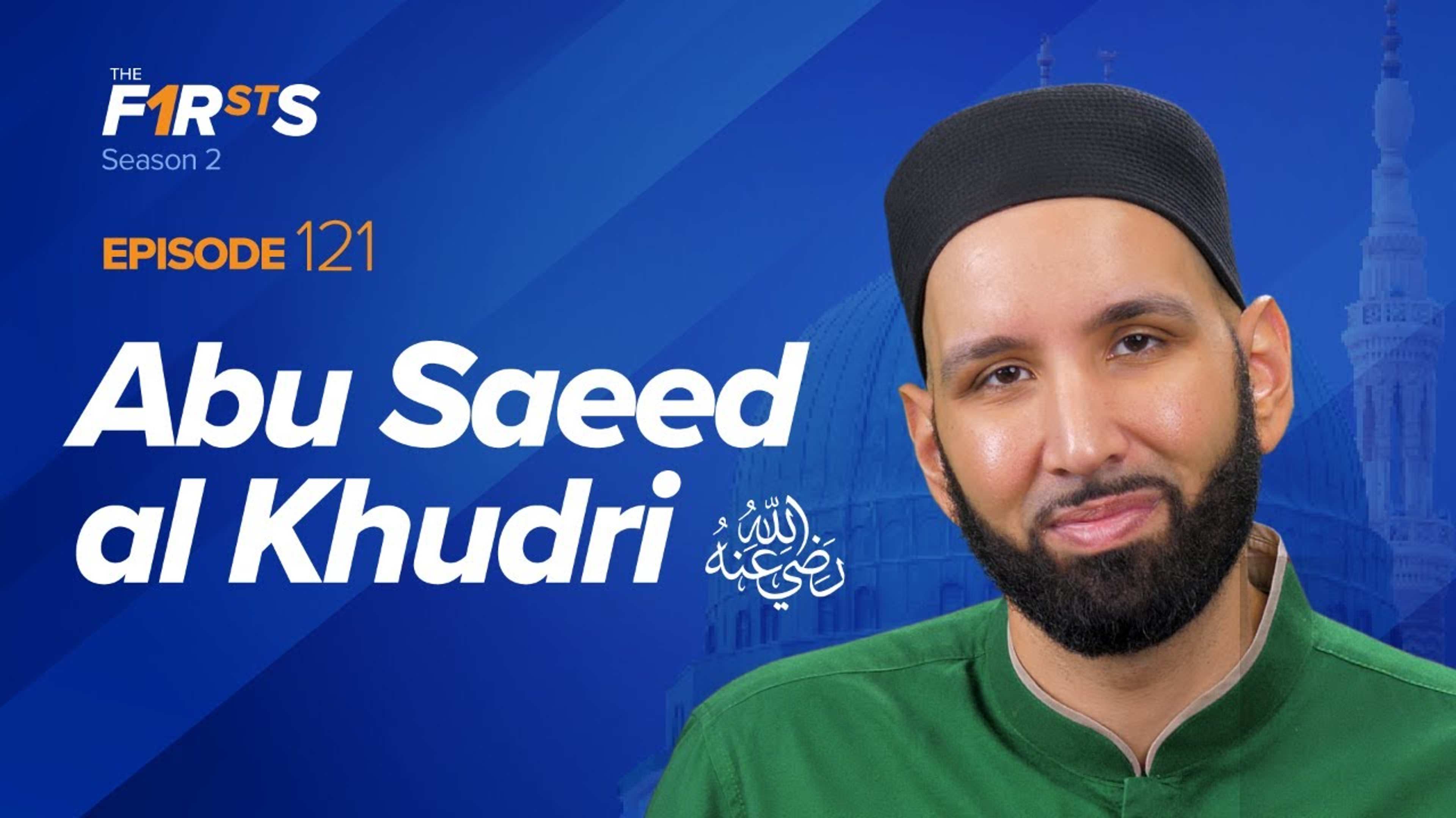 Abu Saeed al-Khudri (ra): The Jewel of Madinah | The Firsts