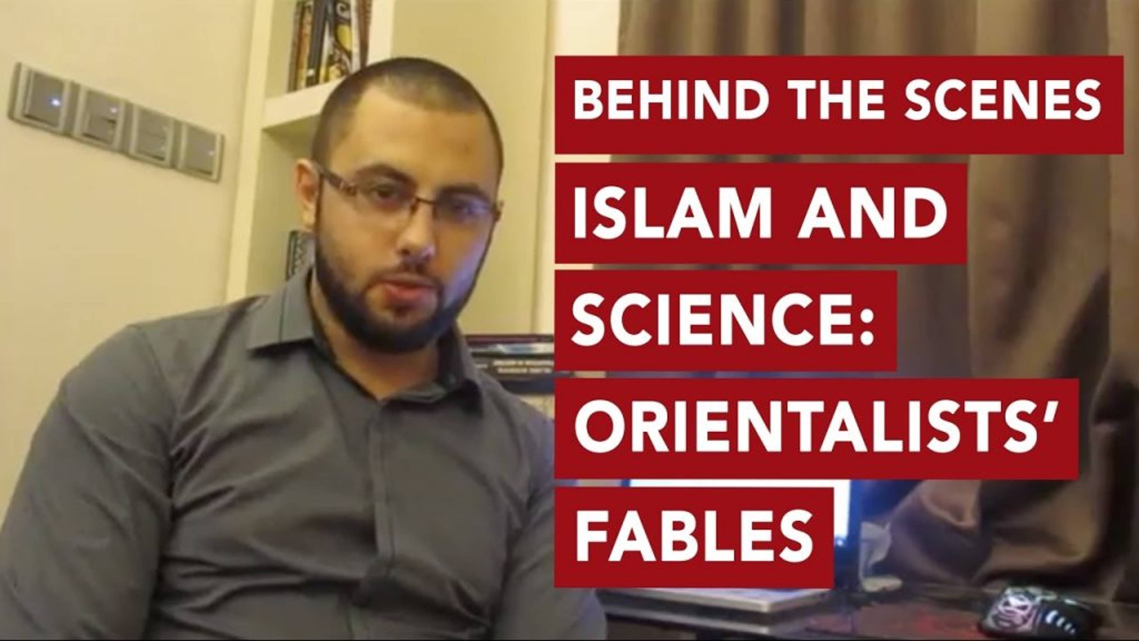 Islam and Science: Orientalists' Fables