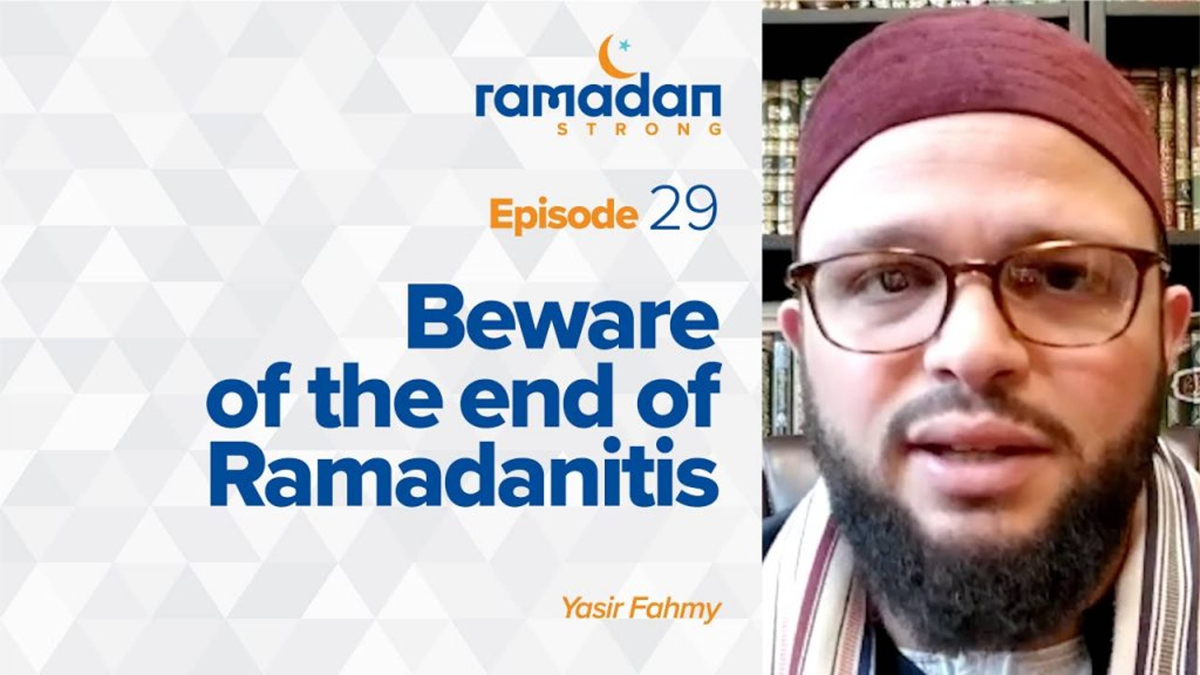 Day 29: Beware of Ramadanitis | Ramadan Strong