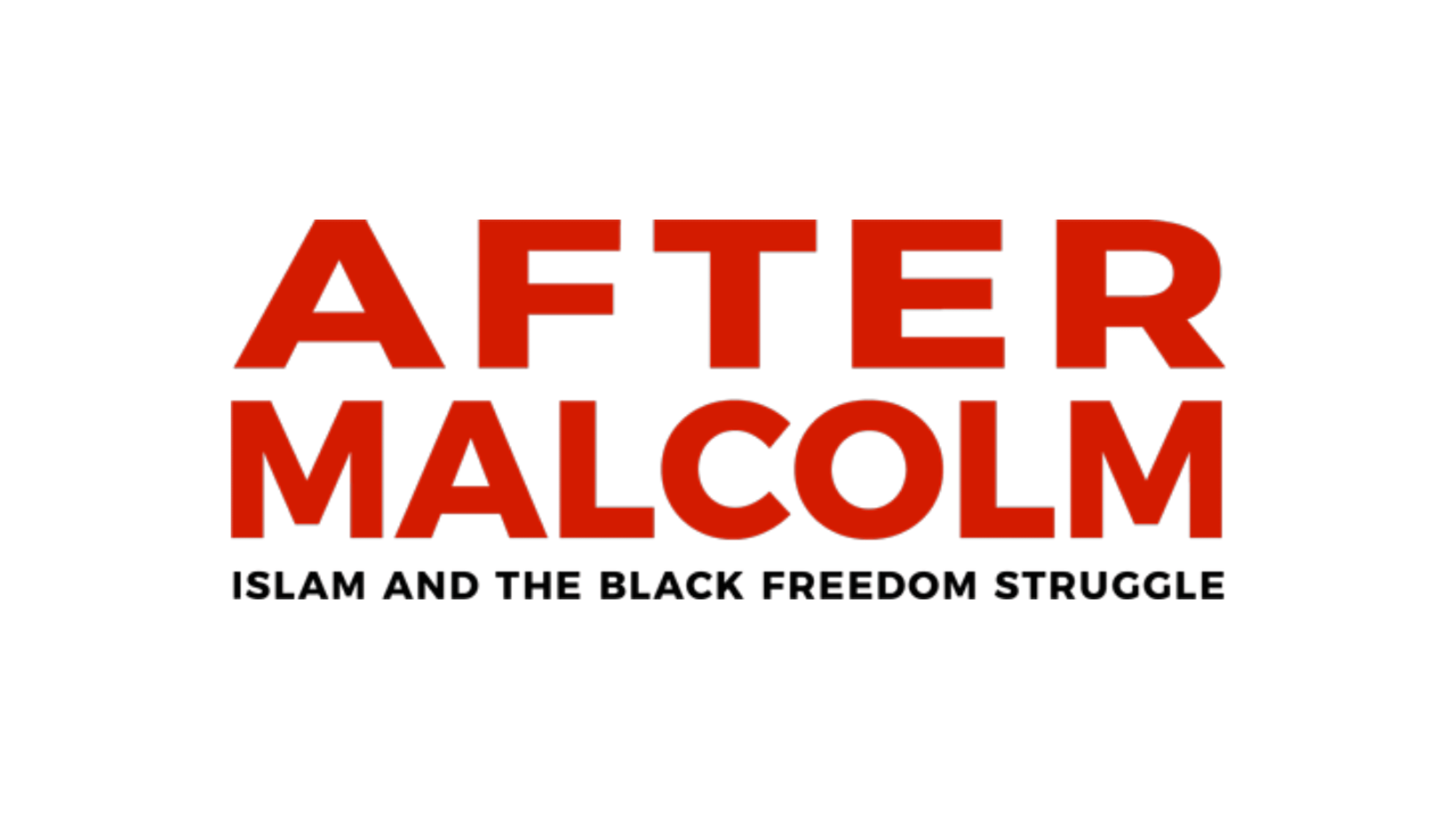 After Malcolm Project | Islam and the Black Freedom Struggle