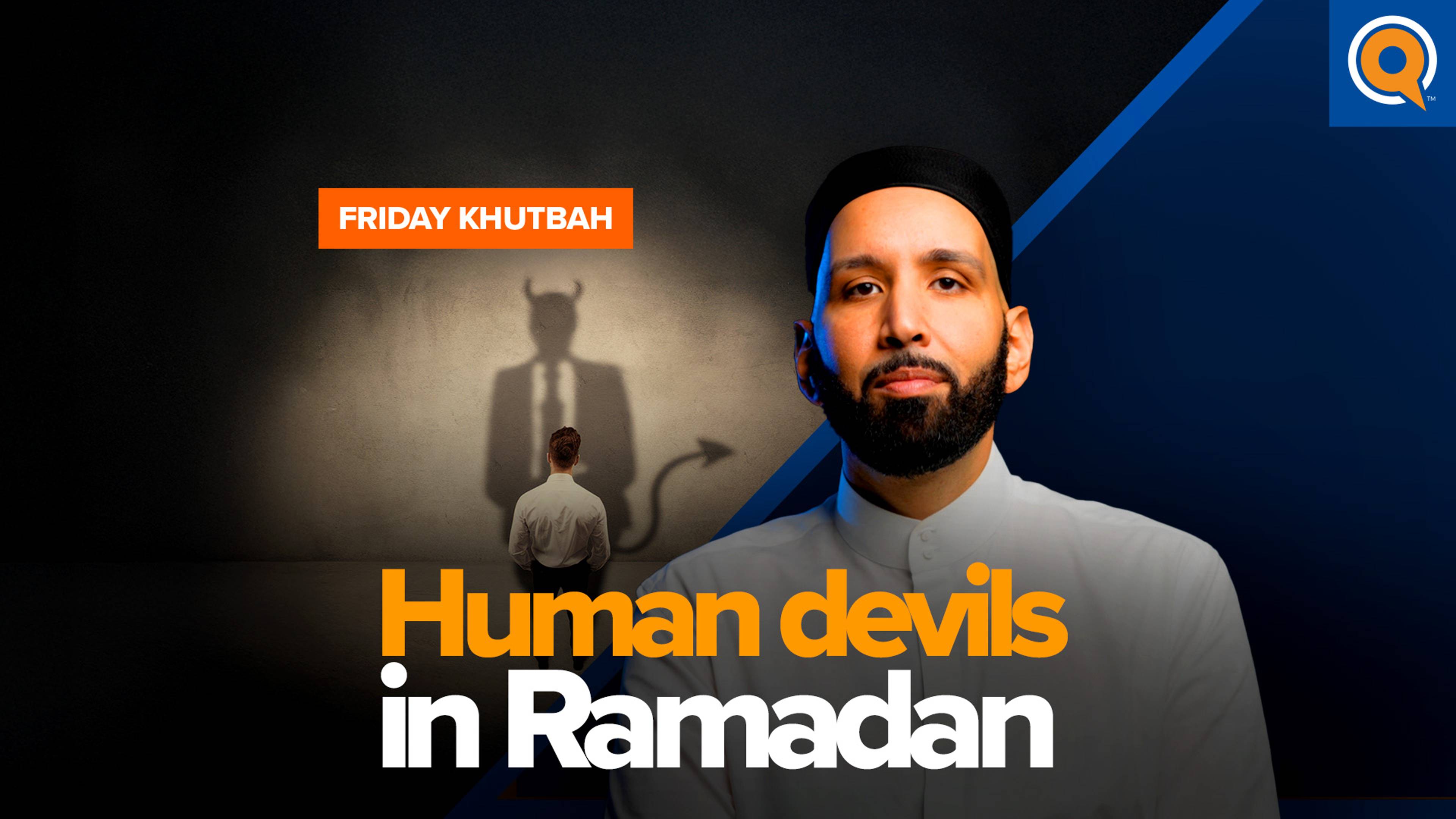 Who are the human devils amongst us? | Ramadan Khutbah by Dr. Omar Suleiman