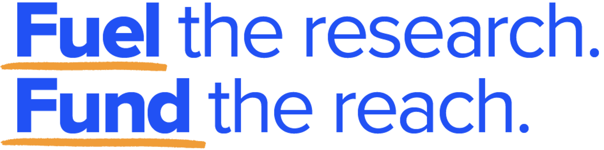 Fuel the research. Fund the reach.
