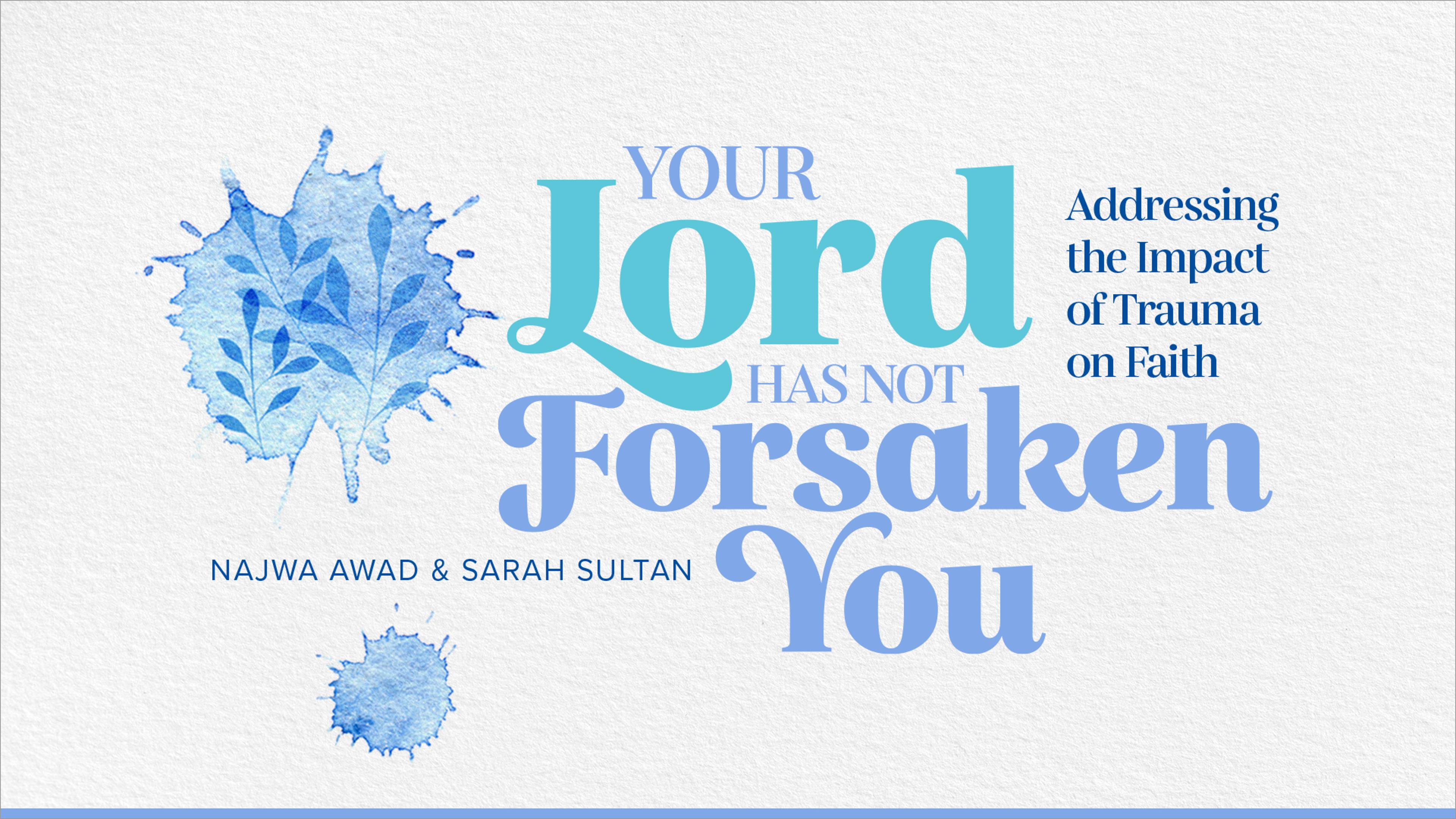 Your Lord Has Not Forsaken You: Addressing the Impact of Trauma on Faith