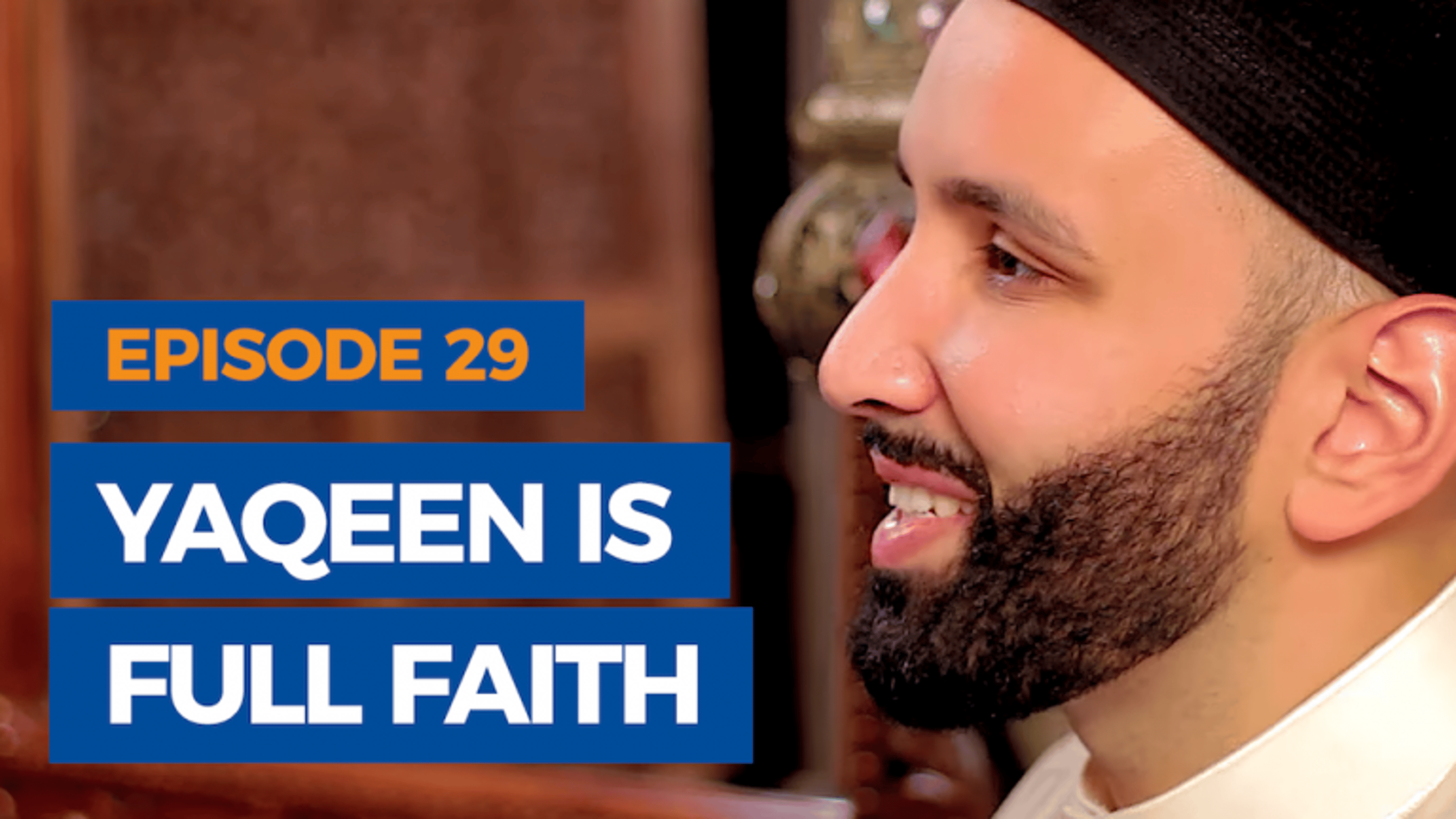 Ep. 29: Yaqeen is Full Faith | The Faith Revival