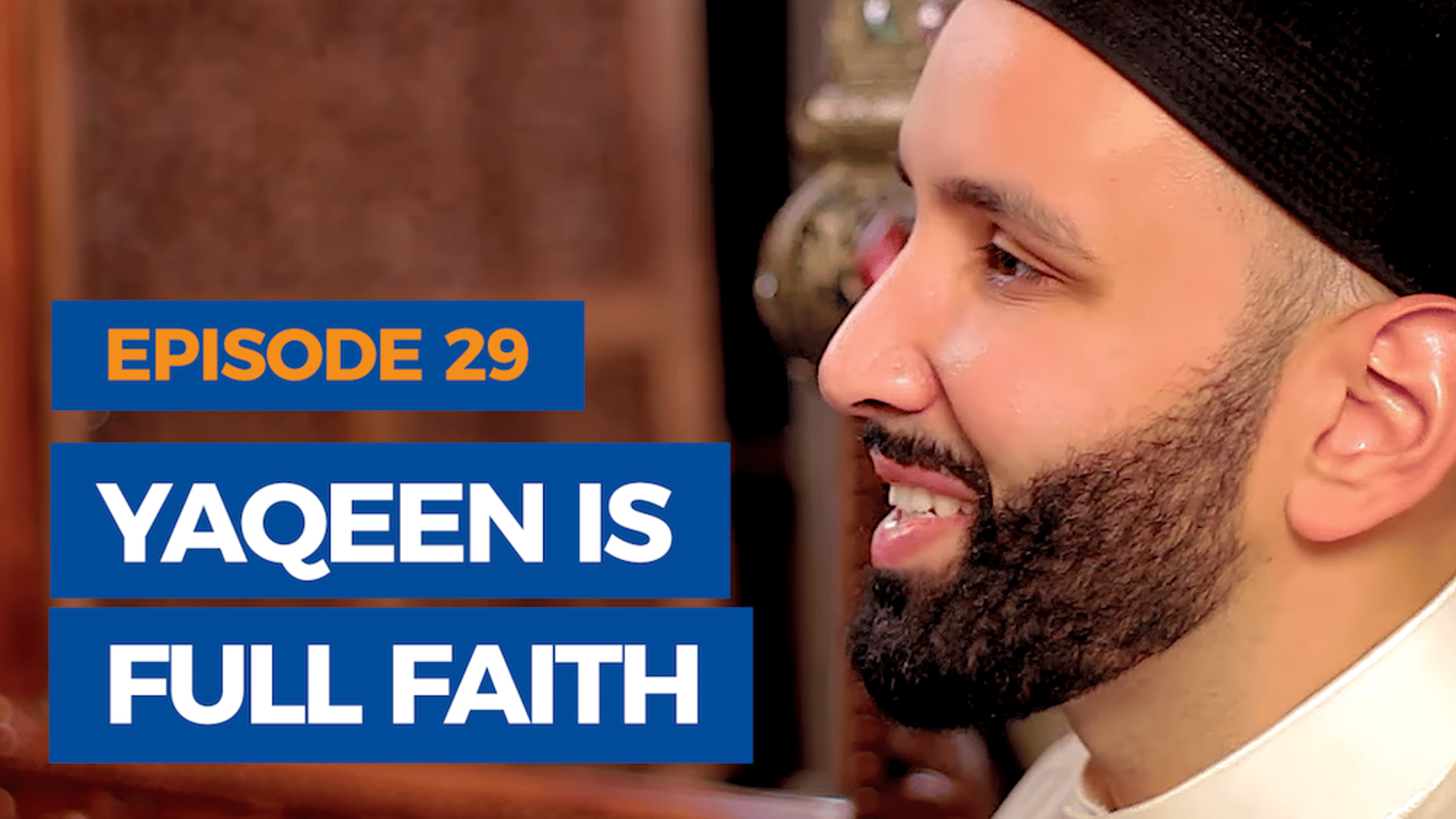 Ep. 29: Yaqeen is Full Faith | The Faith Revival
