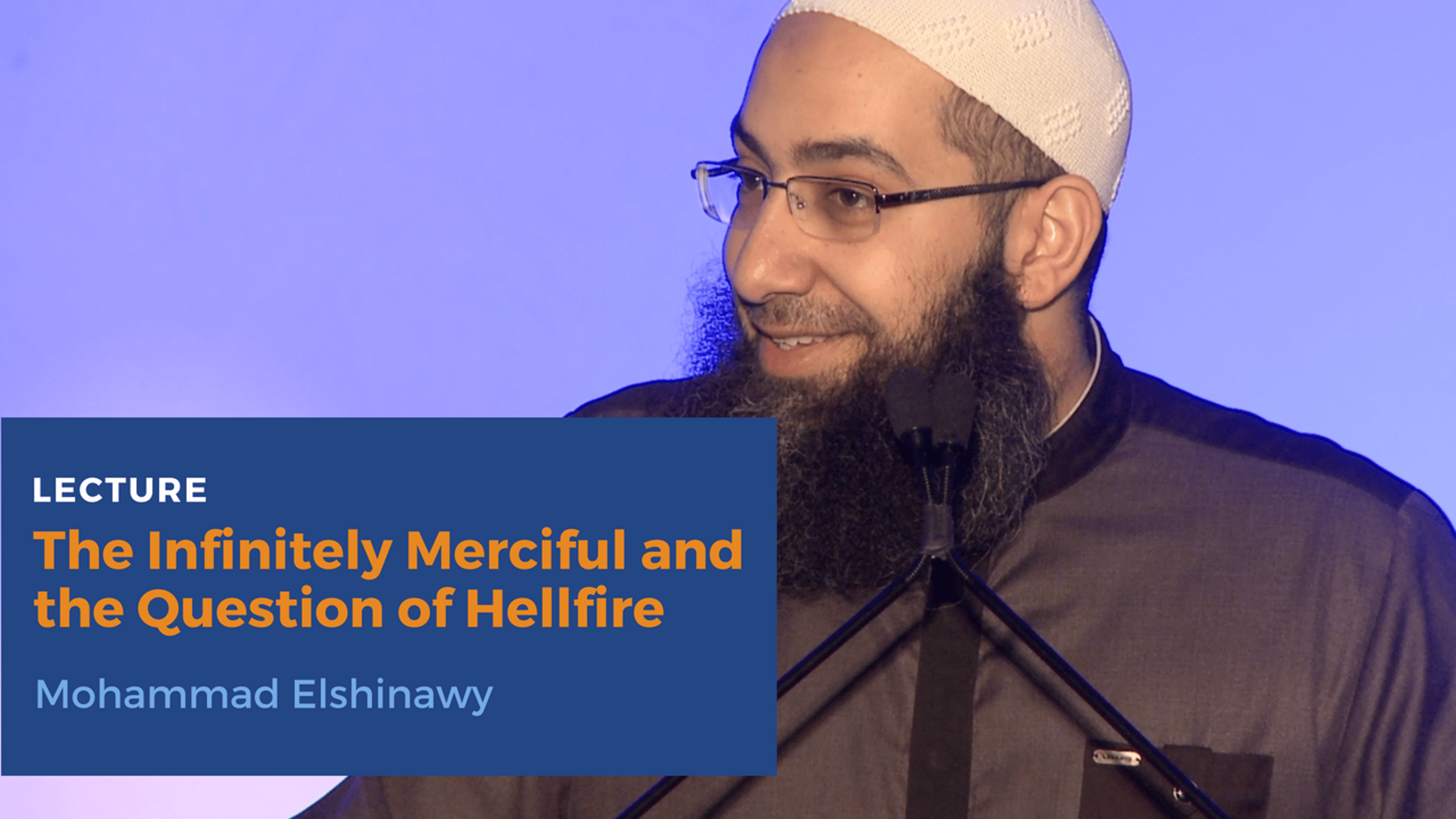 The Infinitely Merciful and the Question of Hellfire - Mohammad Elshinawy | YM Youth Conference 2017