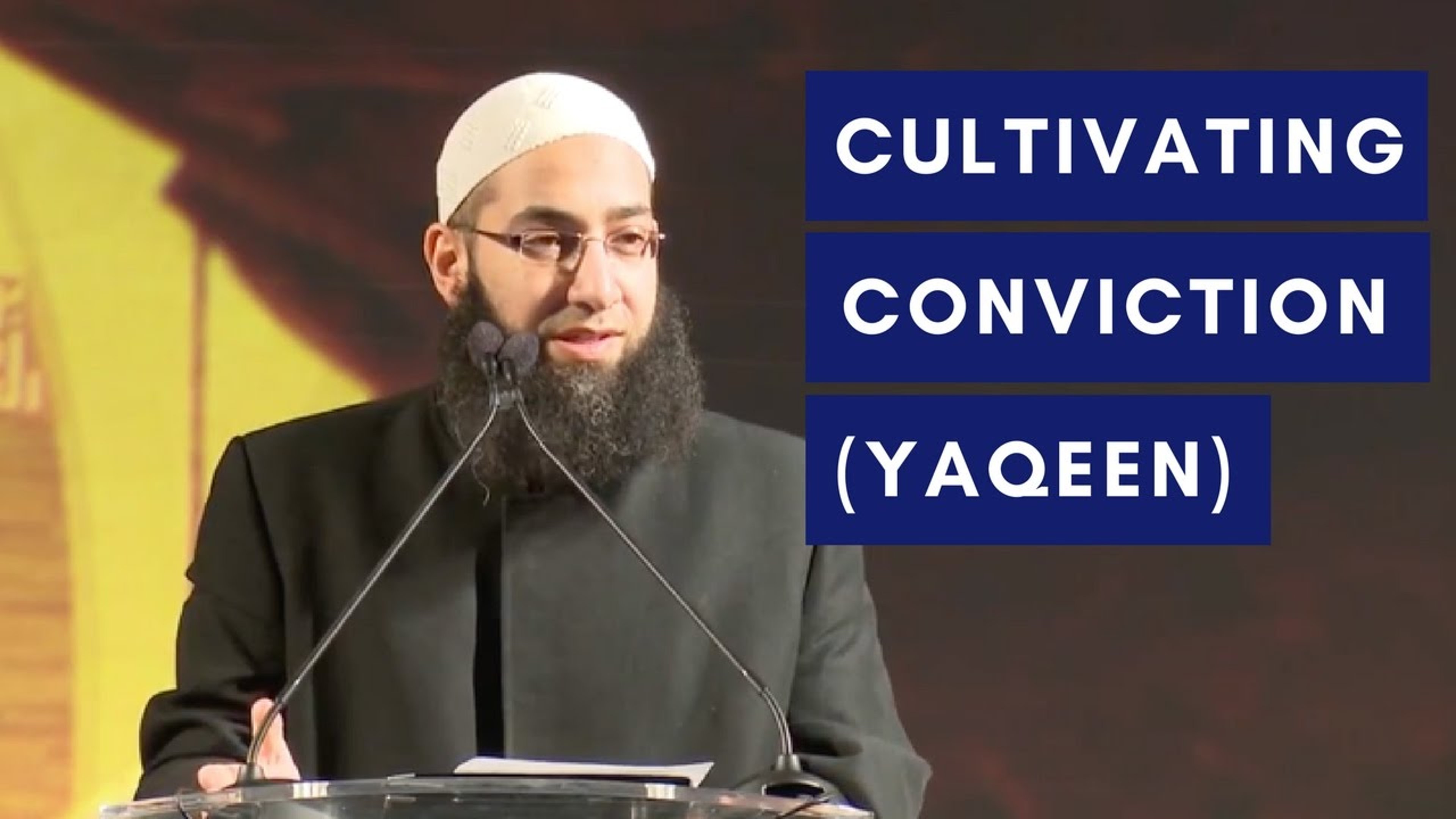 Cultivating Conviction (Yaqeen) - Mohammad Elshinawy