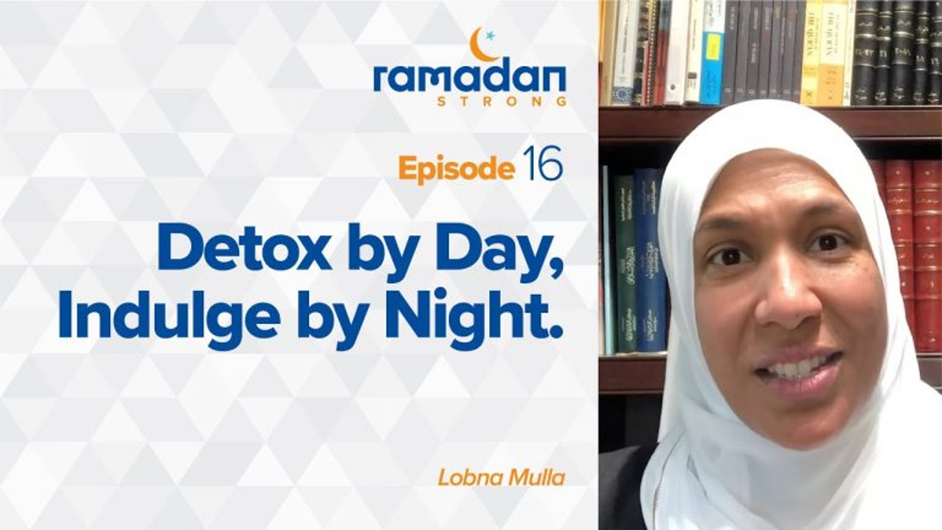 Day 16: Detox by Day and Indulge By Night | Ramadan Strong