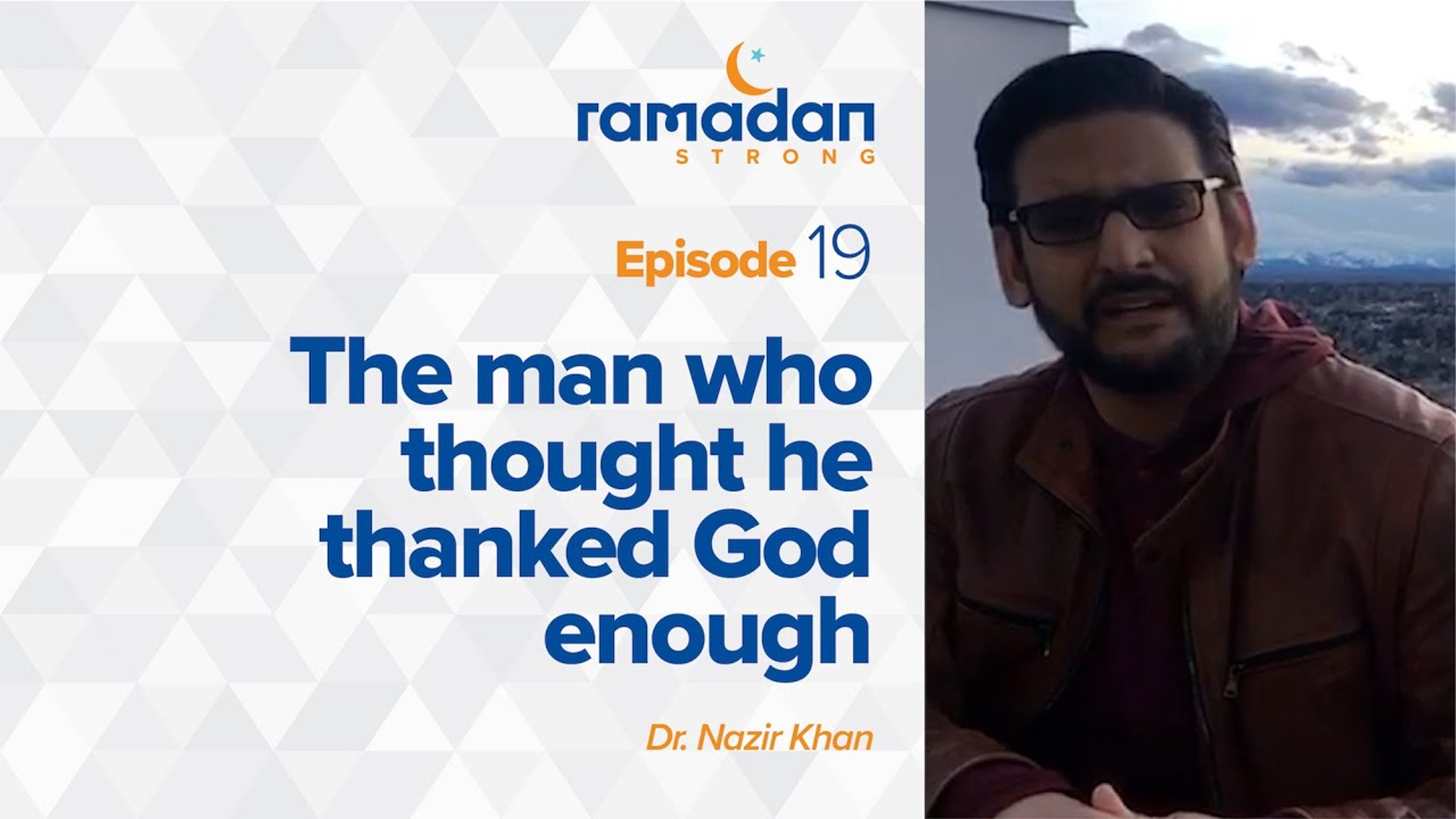 Day 19: The Man Who Thought He Thanked God Enough | Ramadan Strong