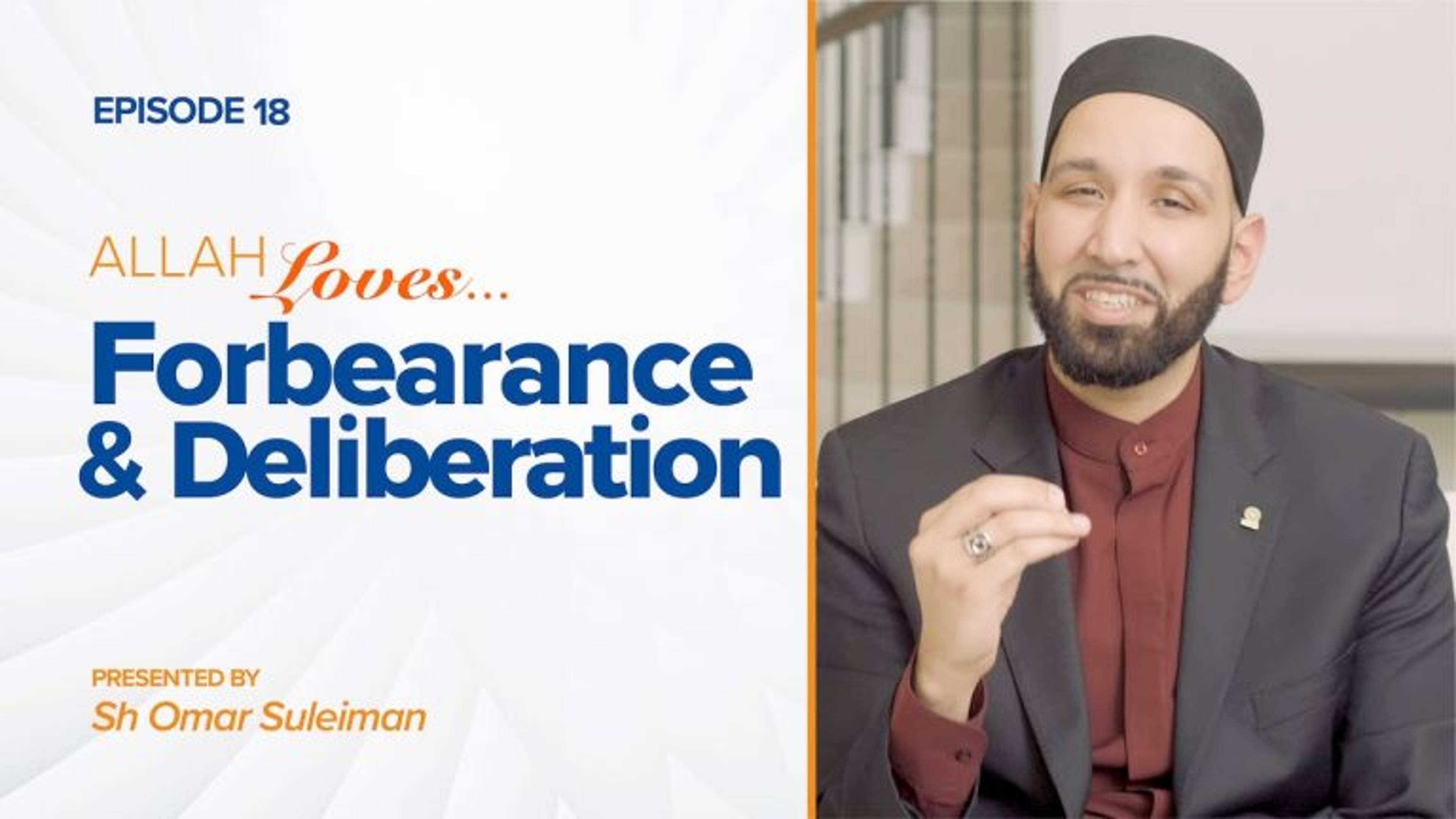 Allah Loves Forbearance and Deliberation | Episode 18
