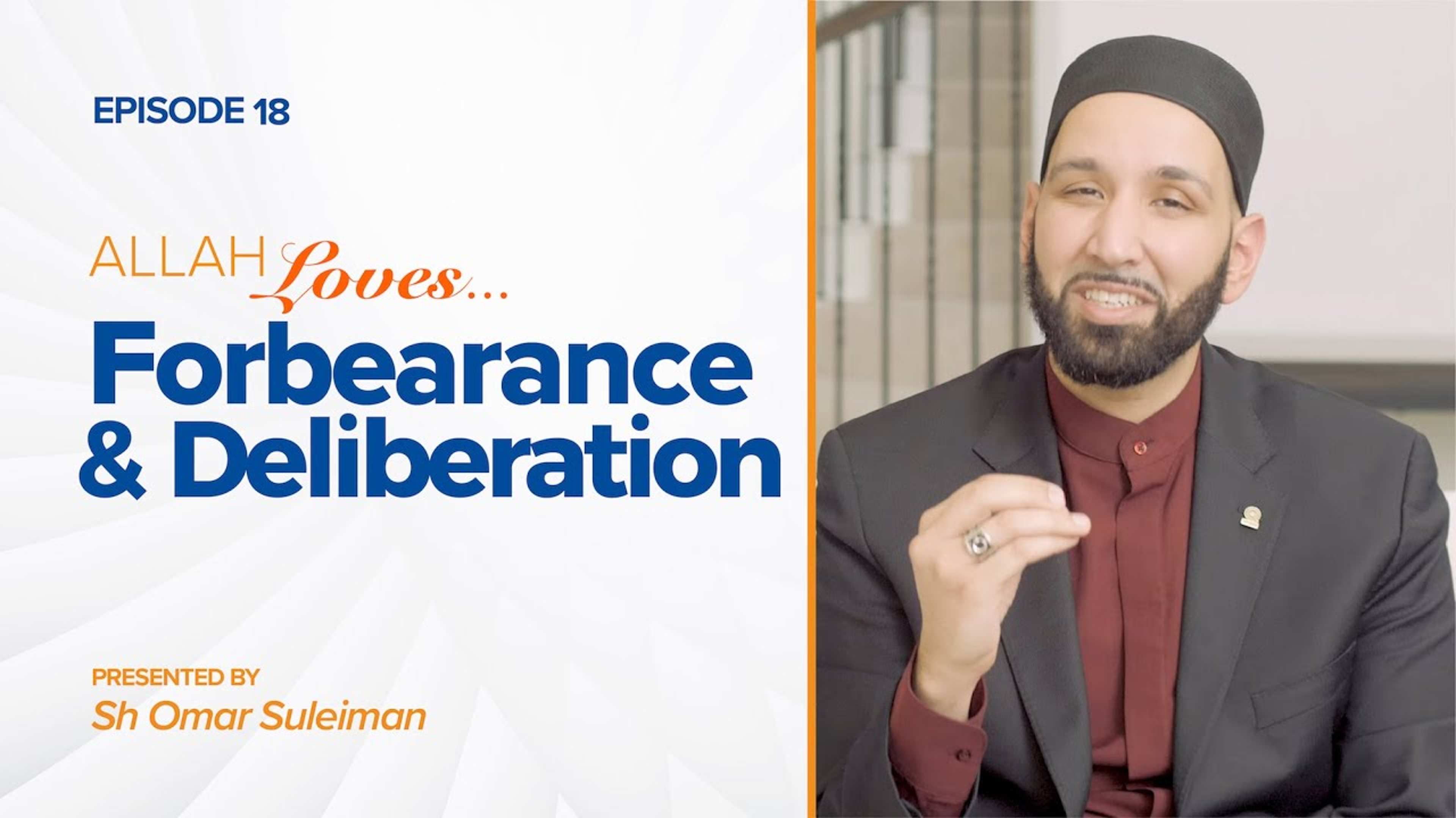 Allah Loves Forbearance and Deliberation | Episode 18