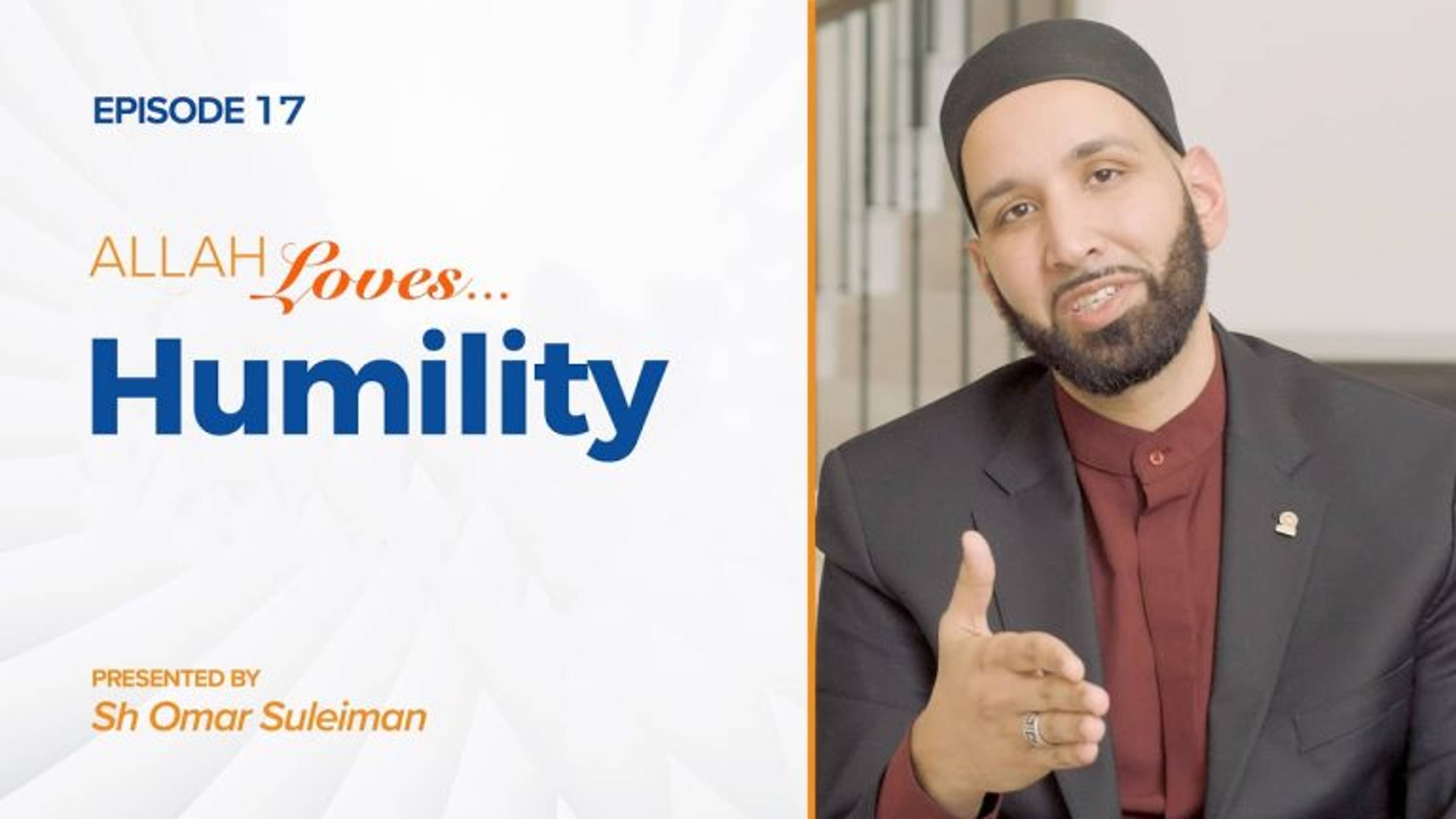 Allah Loves Humility Without Disgrace | Episode 17