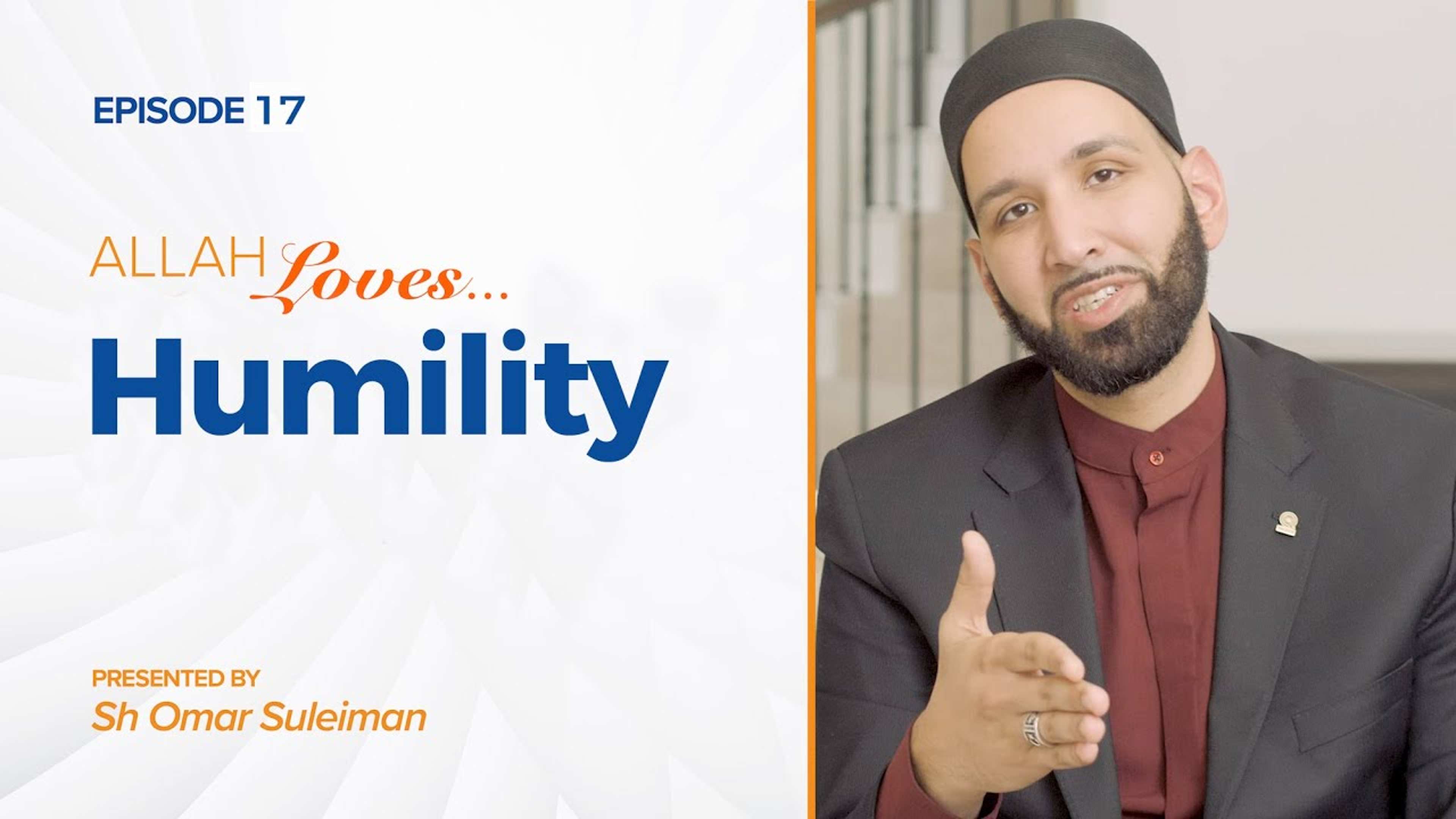 Allah Loves Humility Without Disgrace | Episode 17