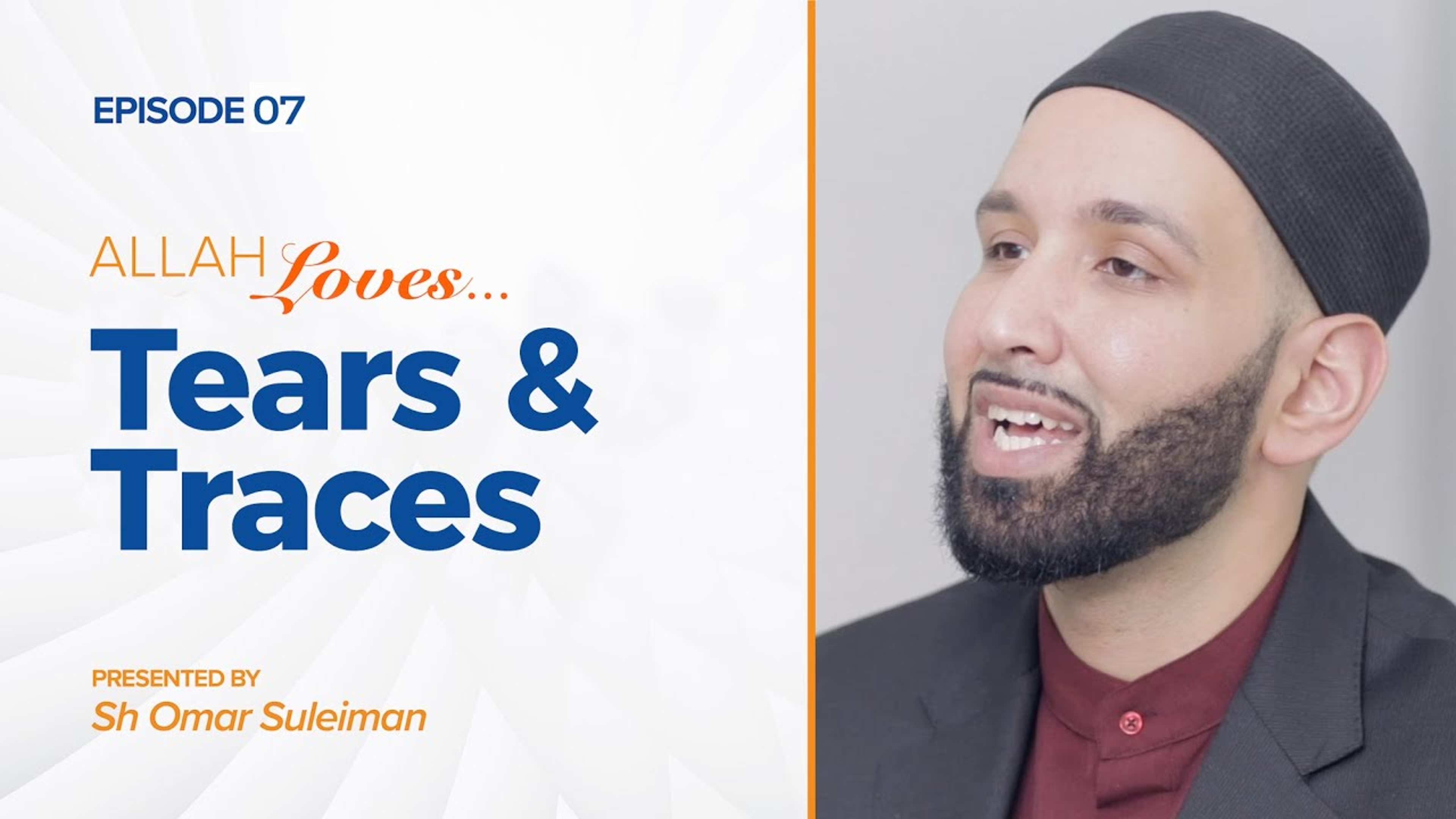 Allah Loves Tears and Traces | Episode 7