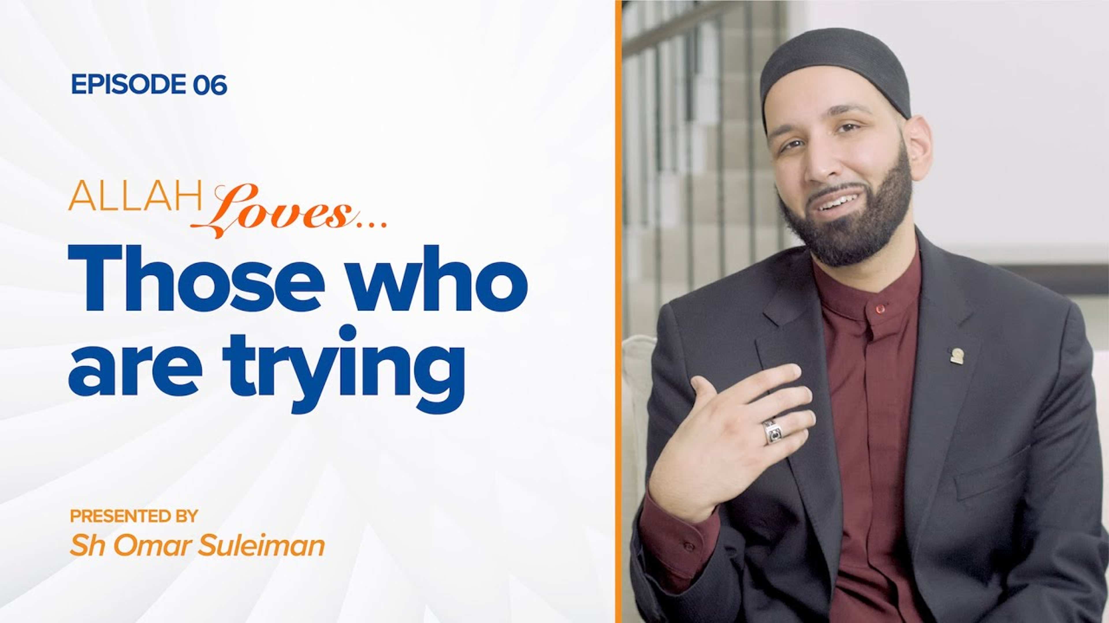 Allah Loves Those Who Are Trying | Episode 6