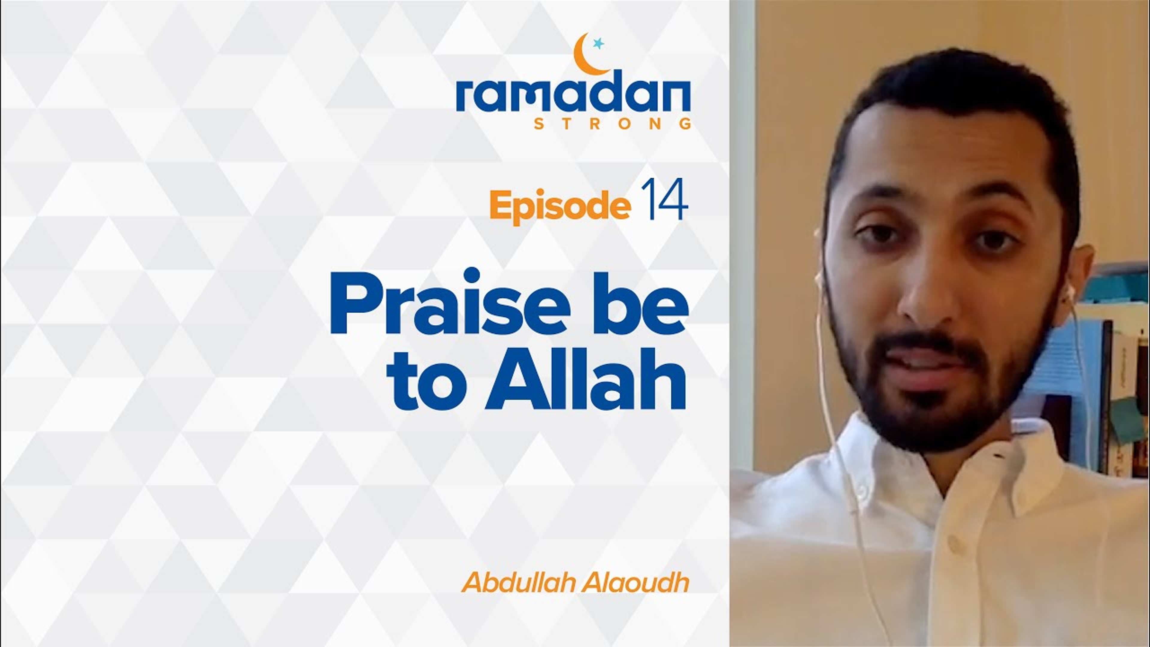 Day 14 | Praise be to Allah | Ramadan Strong