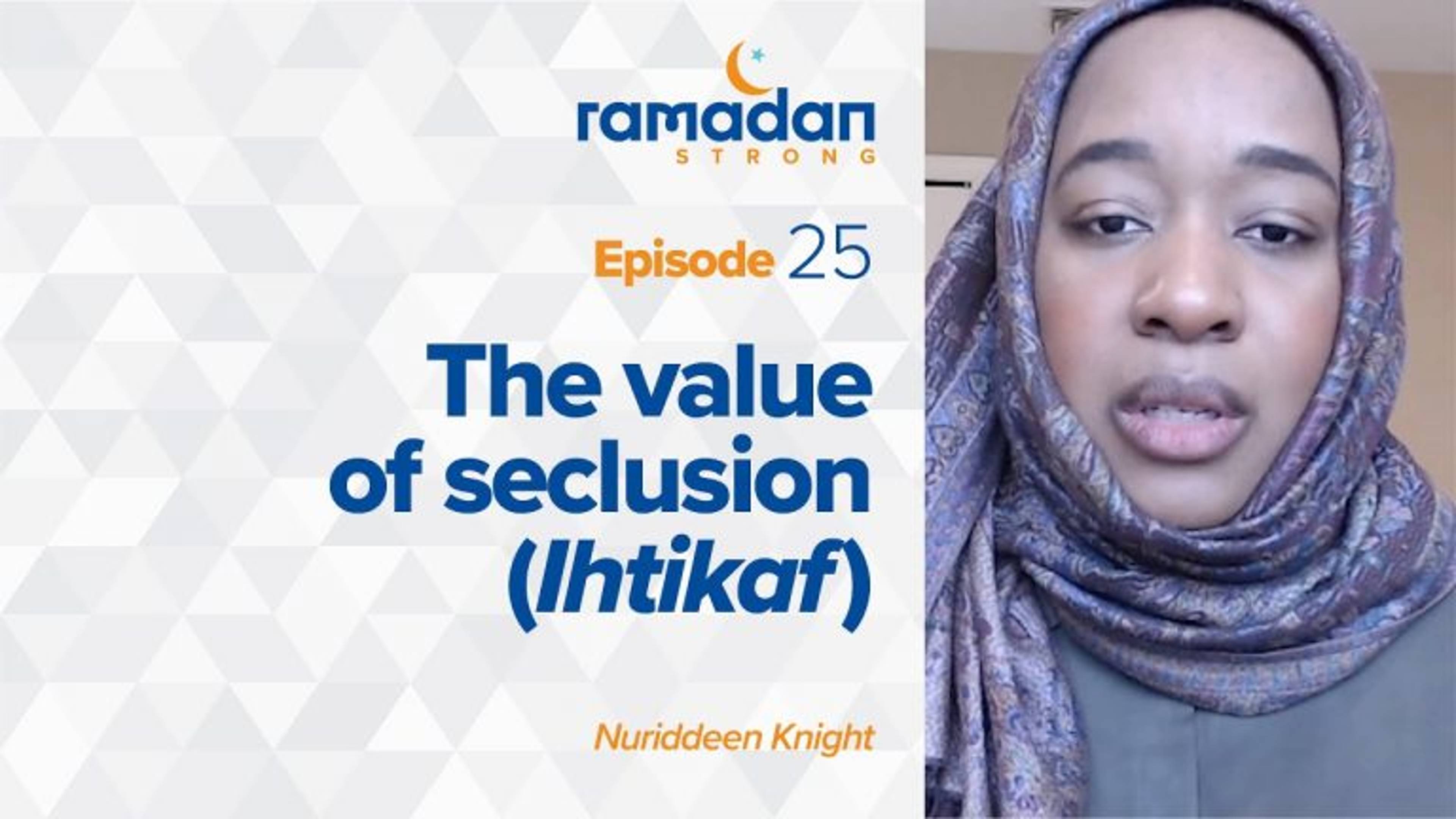 Day 25: The Value of Seclusion - Ihtikaf | Ramadan Strong