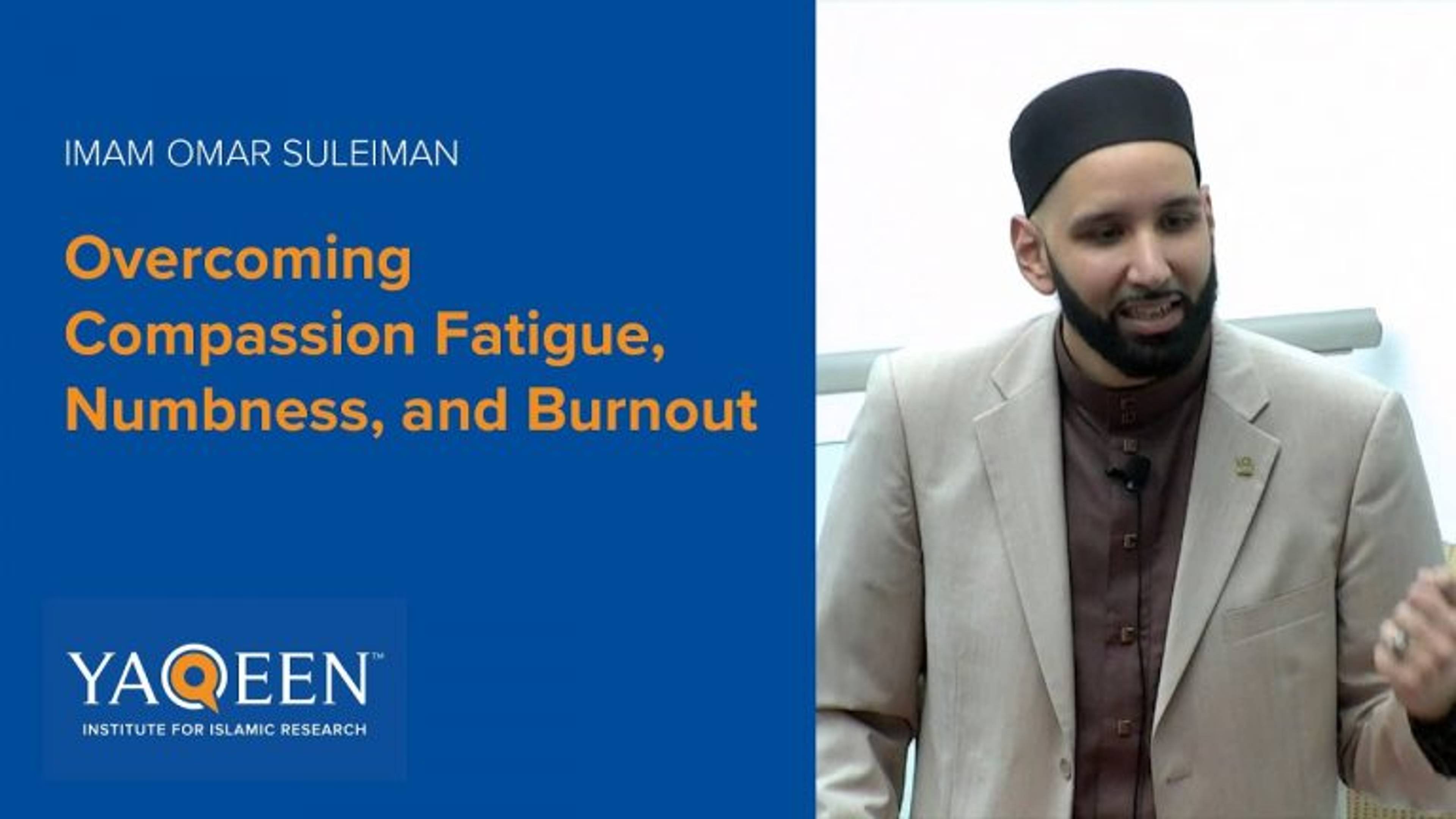 Overcoming Compassion Fatigue, Numbness, and Burnout - Sh. Omar Suleiman | Khutbah