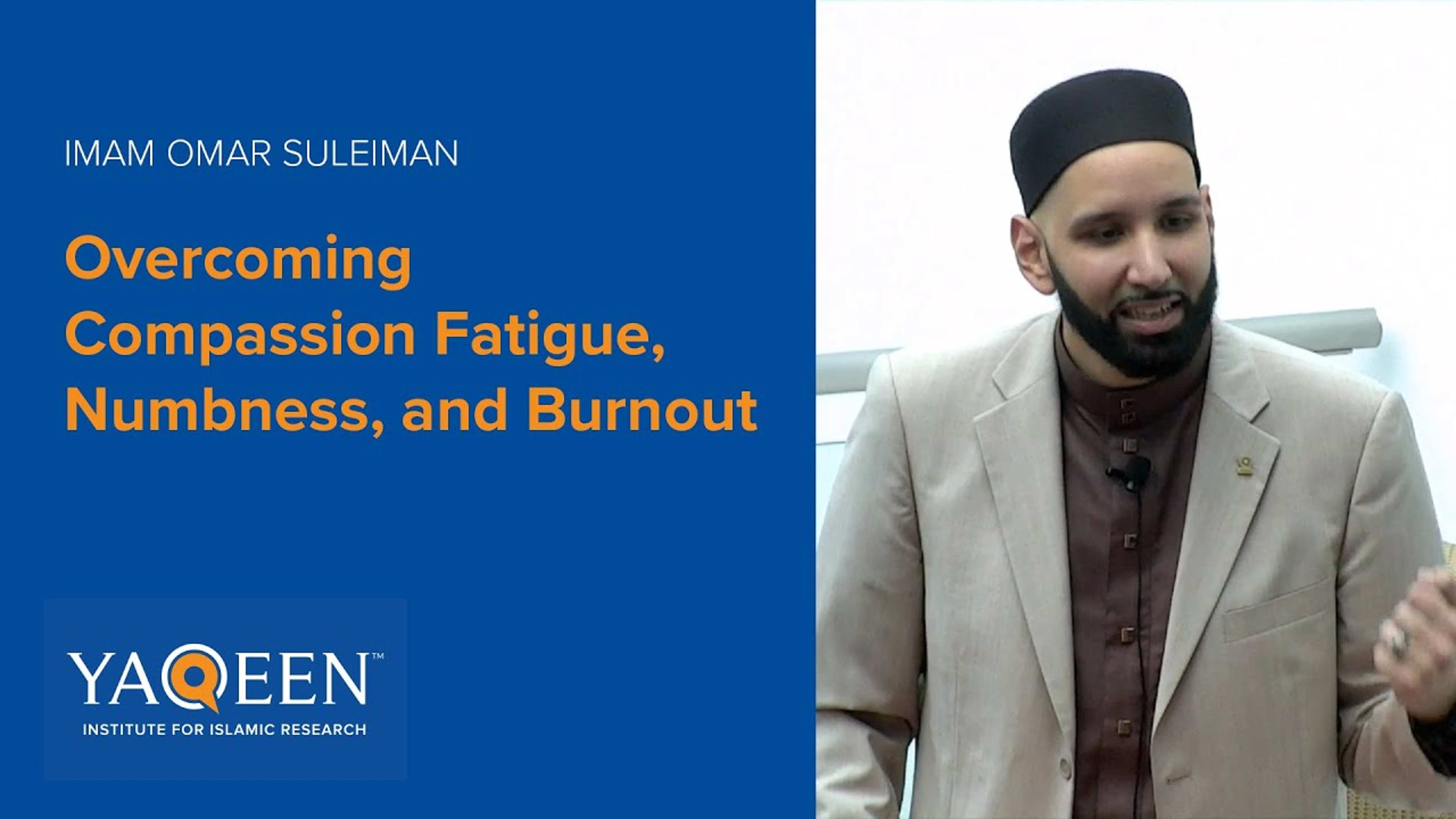 Overcoming Compassion Fatigue, Numbness, and Burnout - Sh. Omar Suleiman | Khutbah