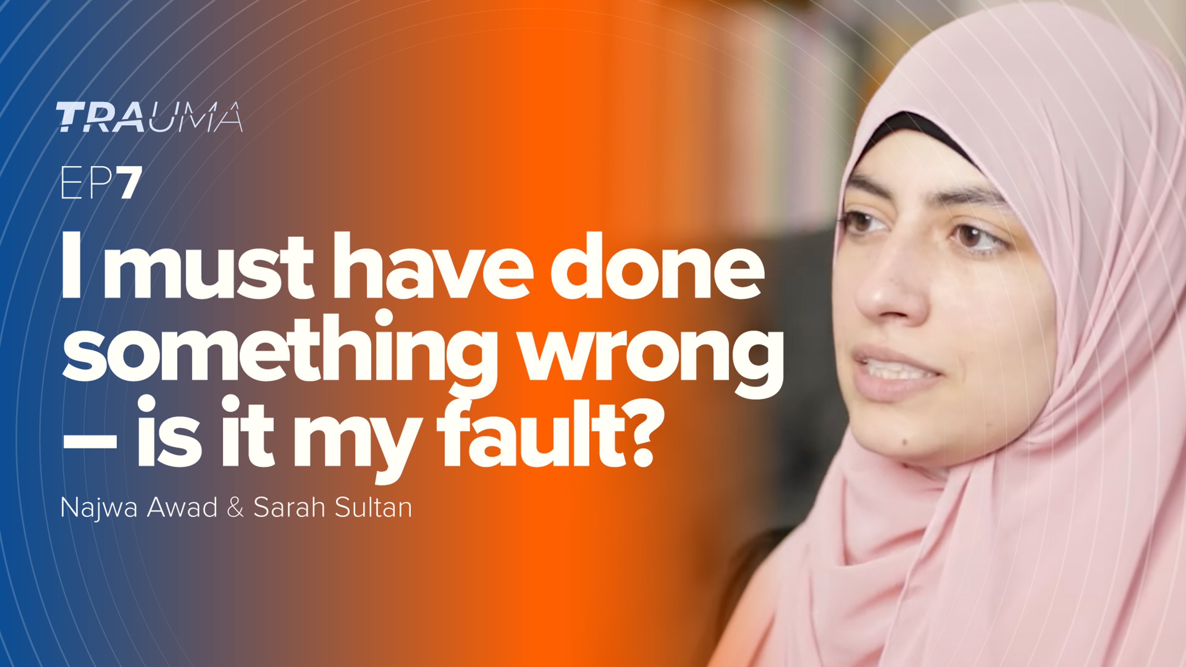 I Must Have Done Something Wrong - Is It My Fault? | Trauma Ep. 7