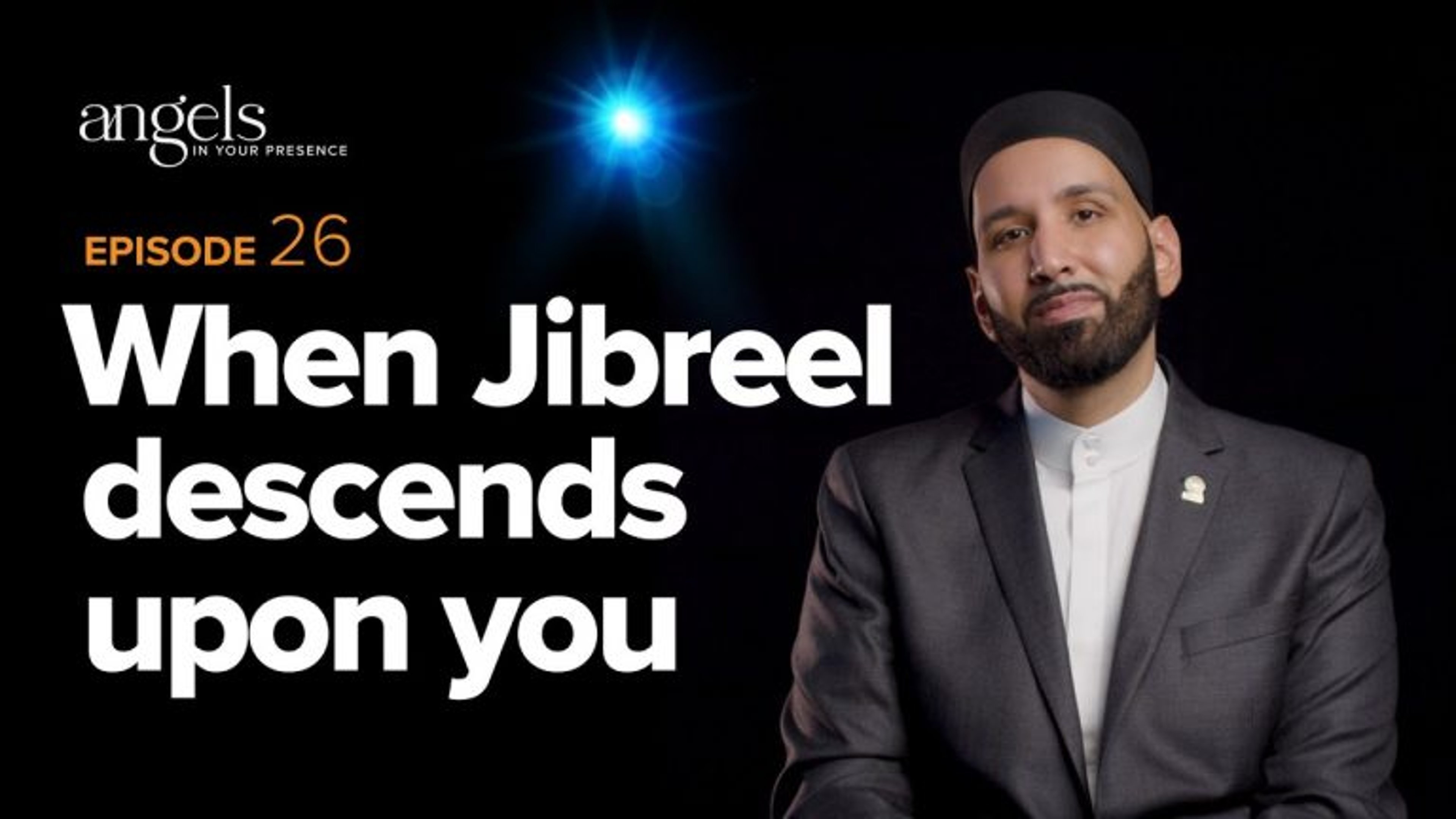 Episode 26: When Jibreel Descends Upon You