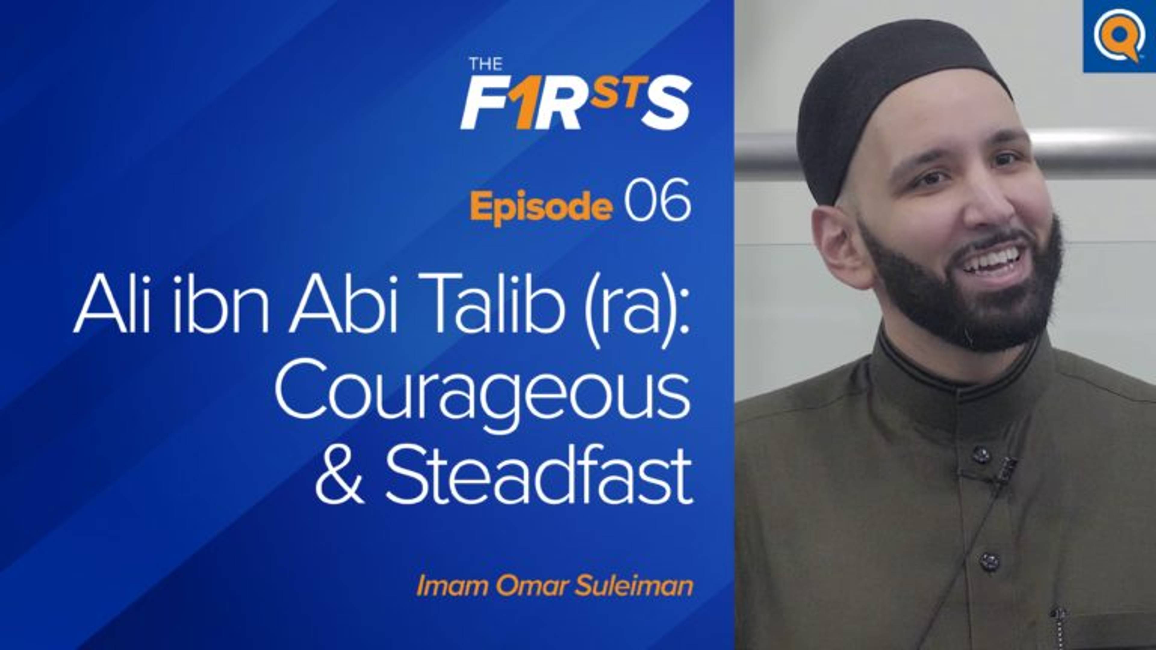 Ali ibn Abi Talib (ra): Courageous & Steadfast