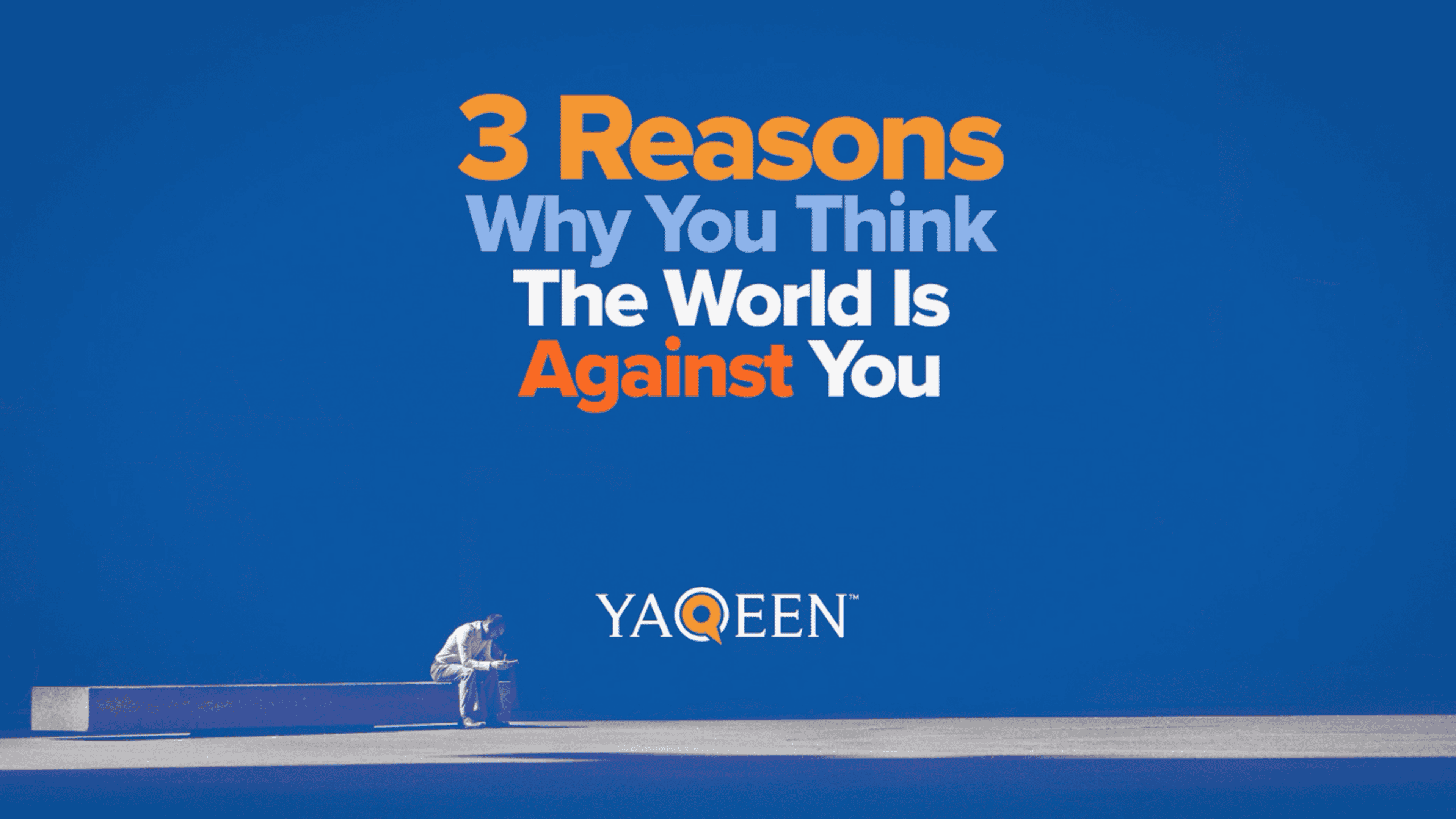 3 Reasons Why You Think the World Is Against You