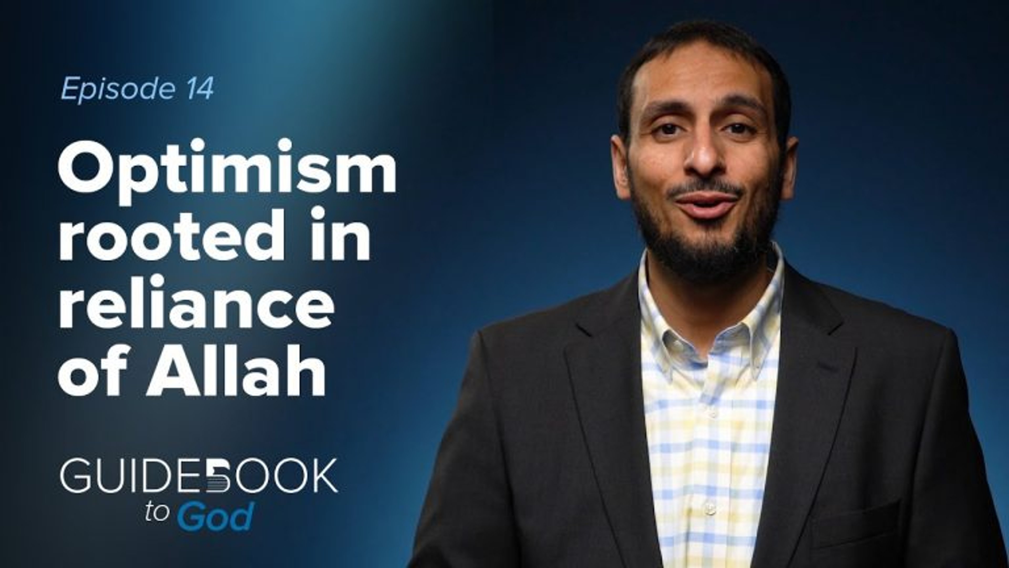 Ep: 14: Optimism Rooted in Reliance of Allah | Guidebook to God