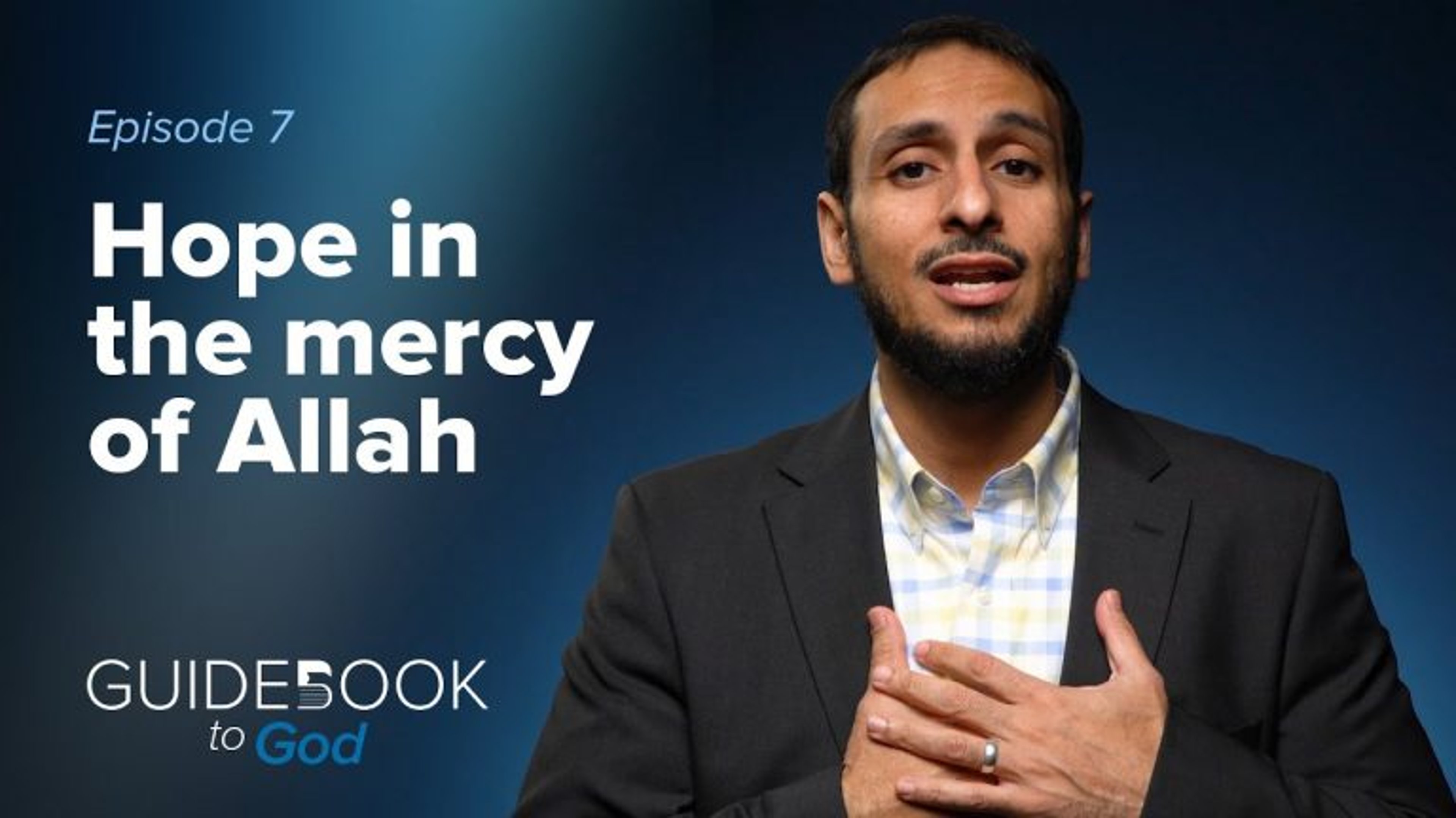 Ep. 7: Hope In The Mercy of Allah | Guidebook to God