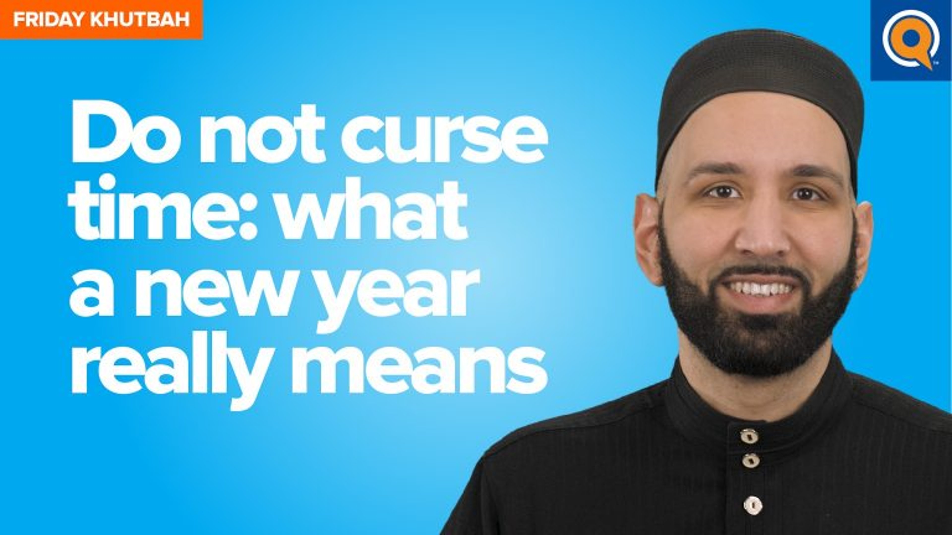 Do Not Curse Time: What A New Year Really Means | Khutbah